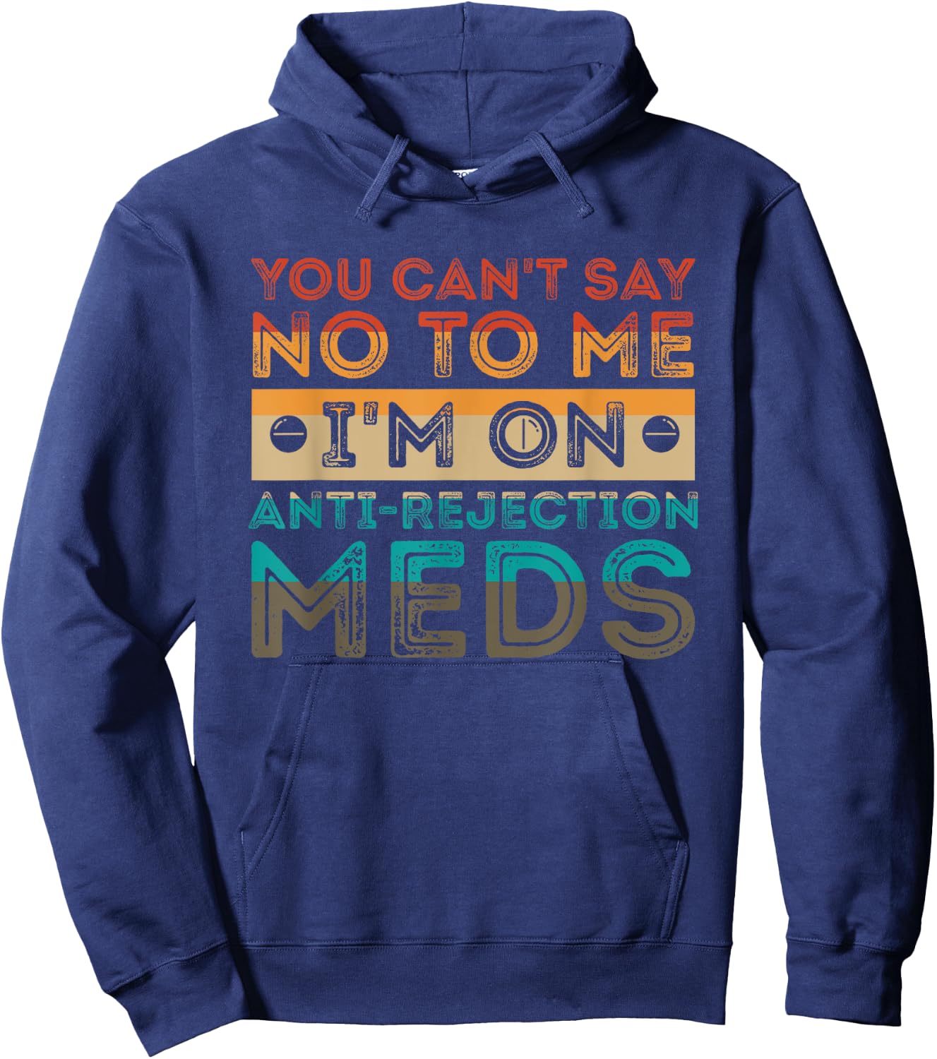 You Can’t Say No To Me I’m On Anti-Rejection Meds Gift Hoodie - Hoodie | Navy
