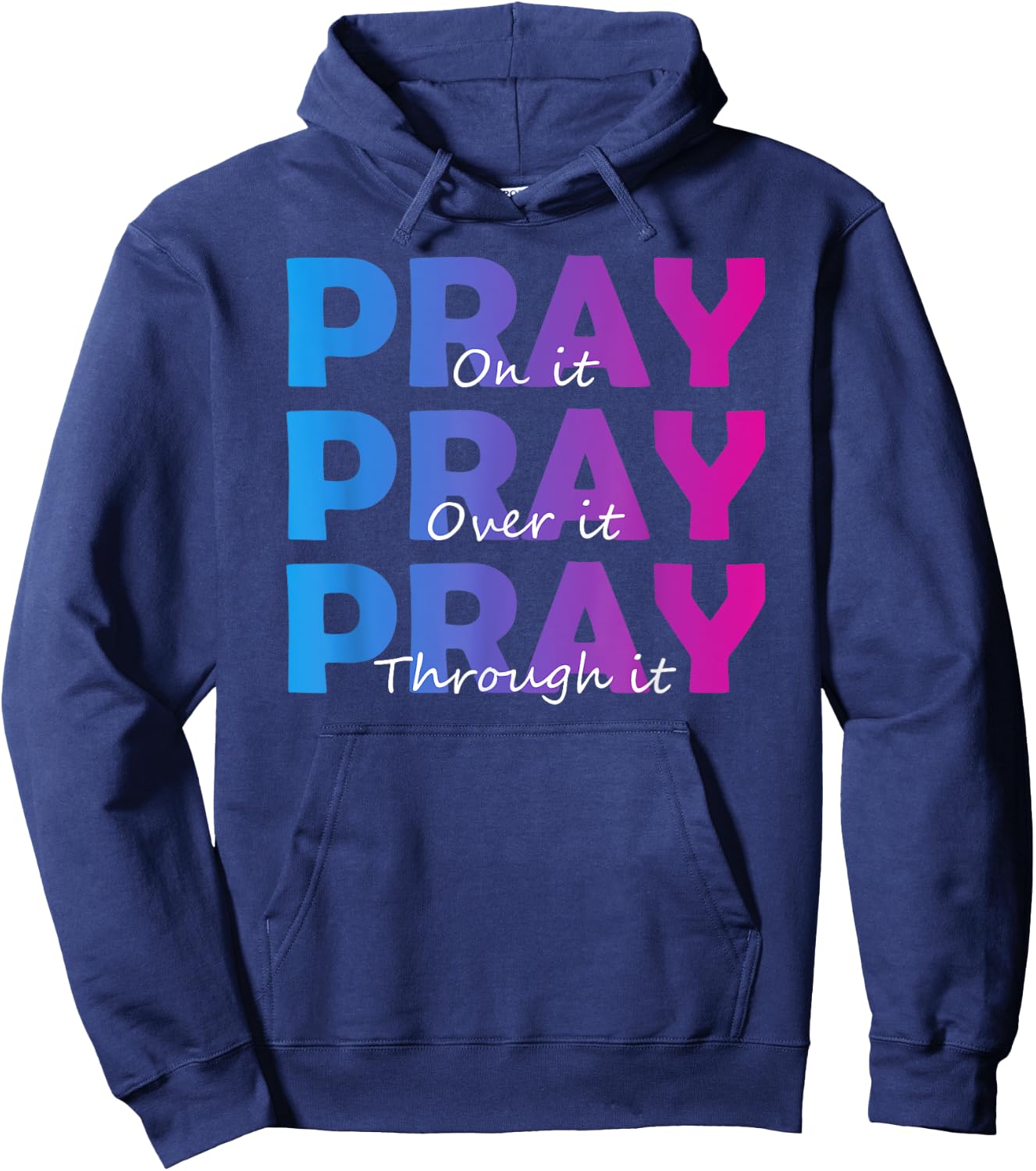 Christian Faith Pray On It Pray Over It Pray Through It Hoodie - Hoodie | Navy
