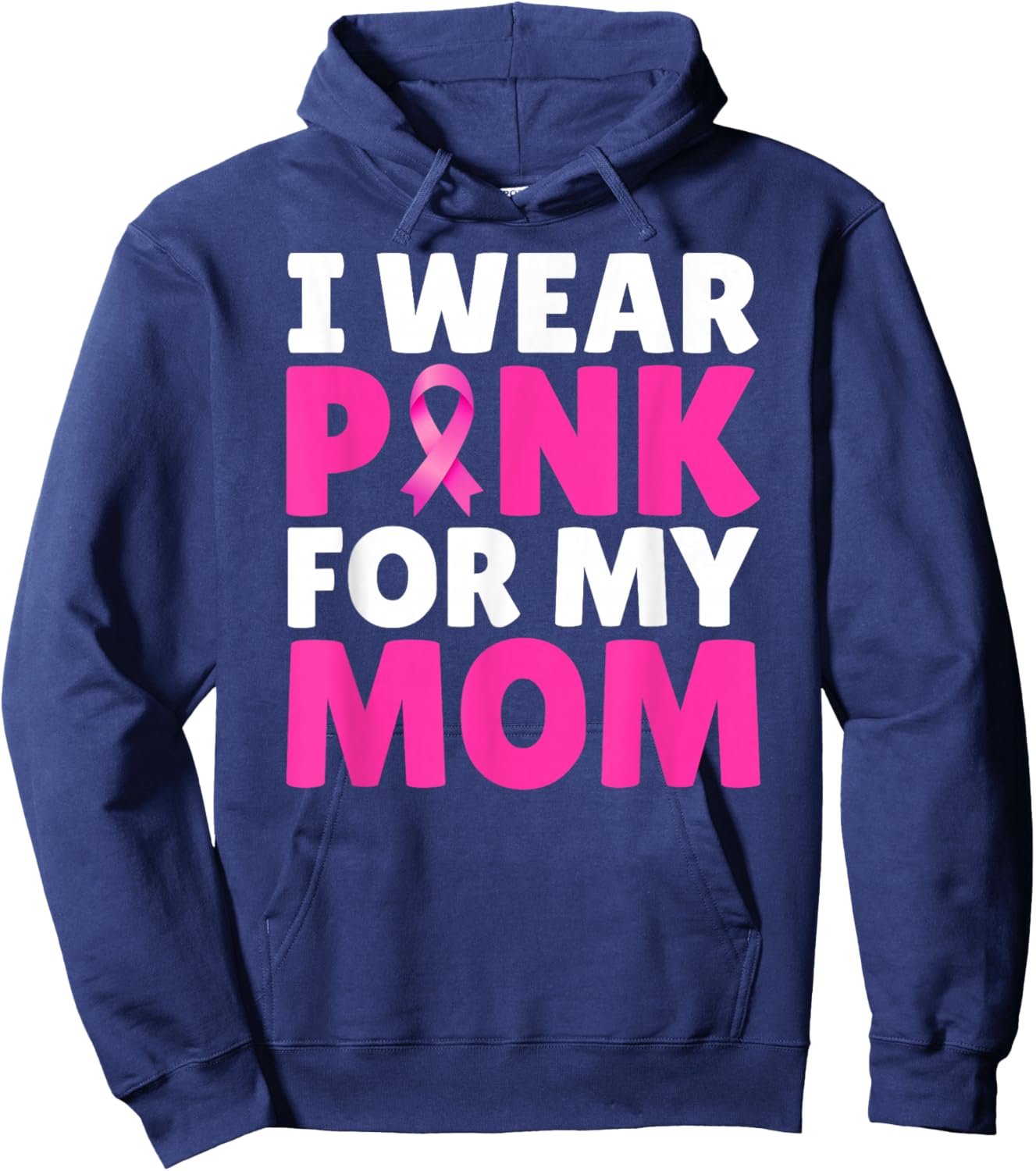 I Wear Pink For My Mom Breast Cancer Awareness Pink Ribbon Hoodie - Hoodie | Navy