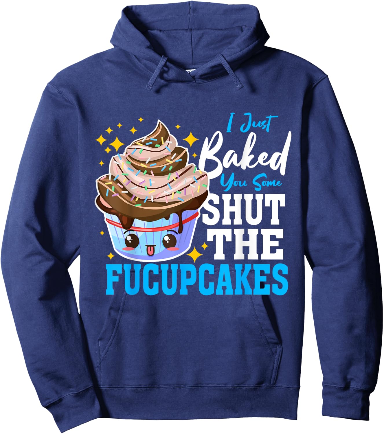 Shut Up Baked Cupcakes Shut the Fucupcakes Fuck Up Hoodie - Hoodie | Navy