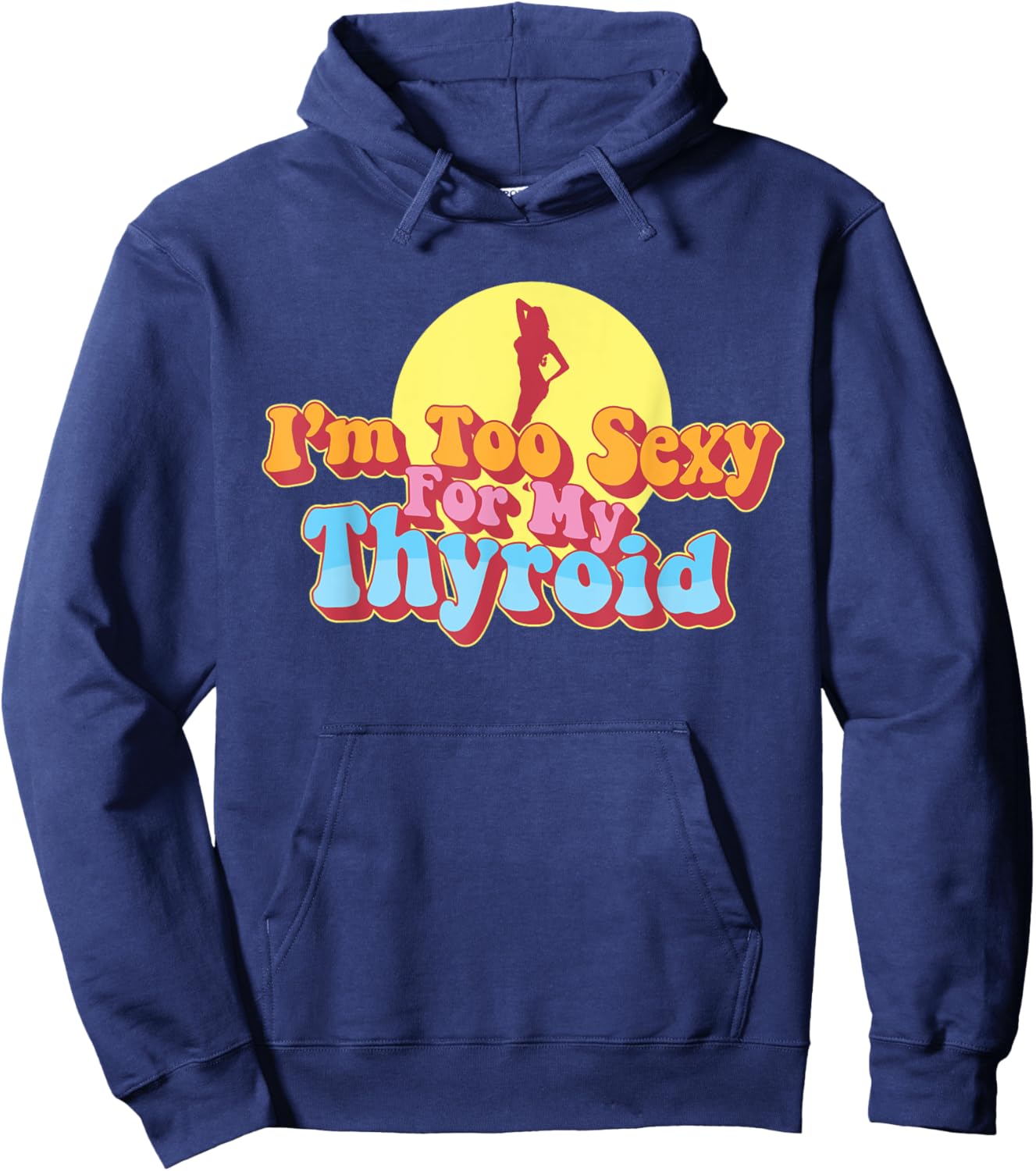 Too Sexy For My Thyroid Cancer Warrior Papillary Awareness Hoodie - Hoodie | Navy