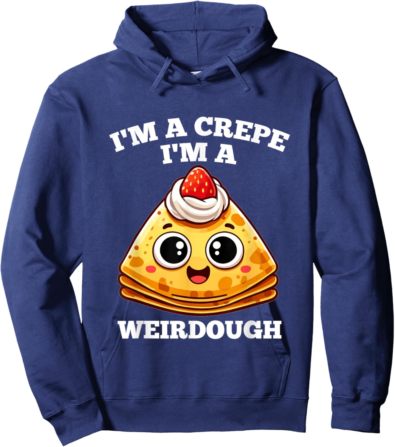 I'm A Crepe I'm A Weirdough - Funny Cooking Pun Hoodie - Hoodie | Navy