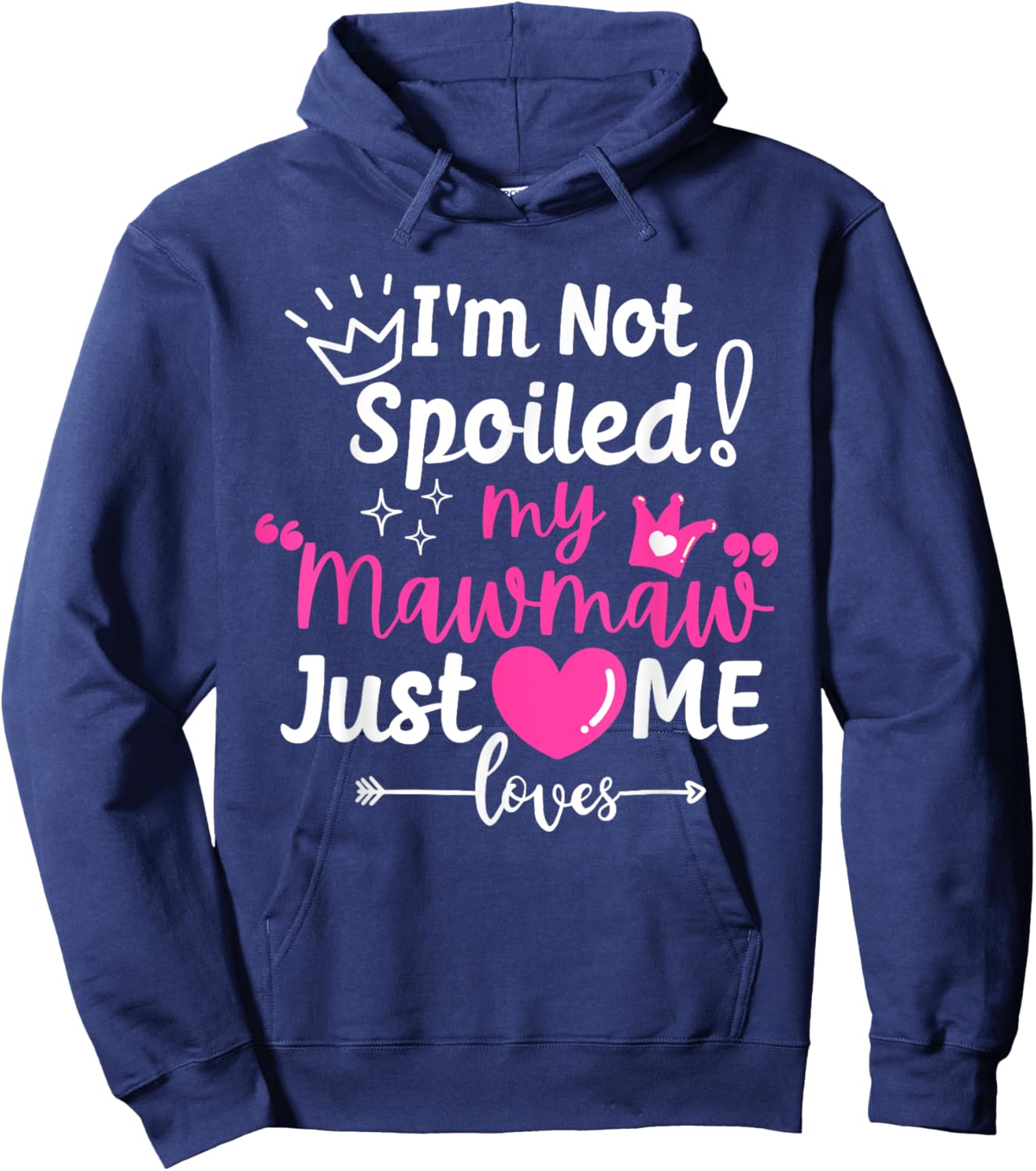 I'm Not Spoiled My Mawmaw Just Loves Me Team Girls Matching Hoodie - Hoodie | Navy