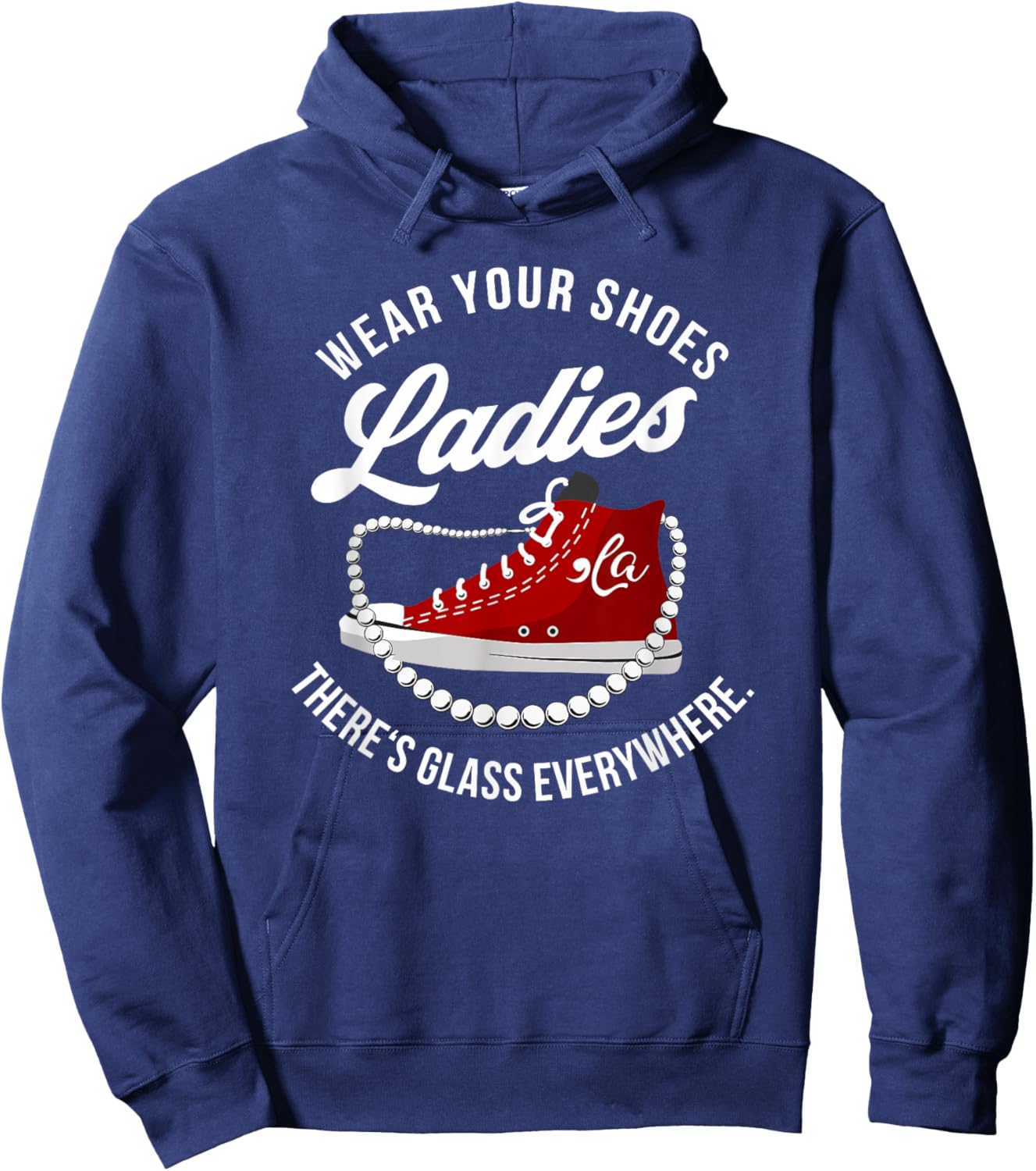 Funny Wear Your Shoes Ladies There's Glass Everywhere Quote Hoodie - Hoodie | Navy