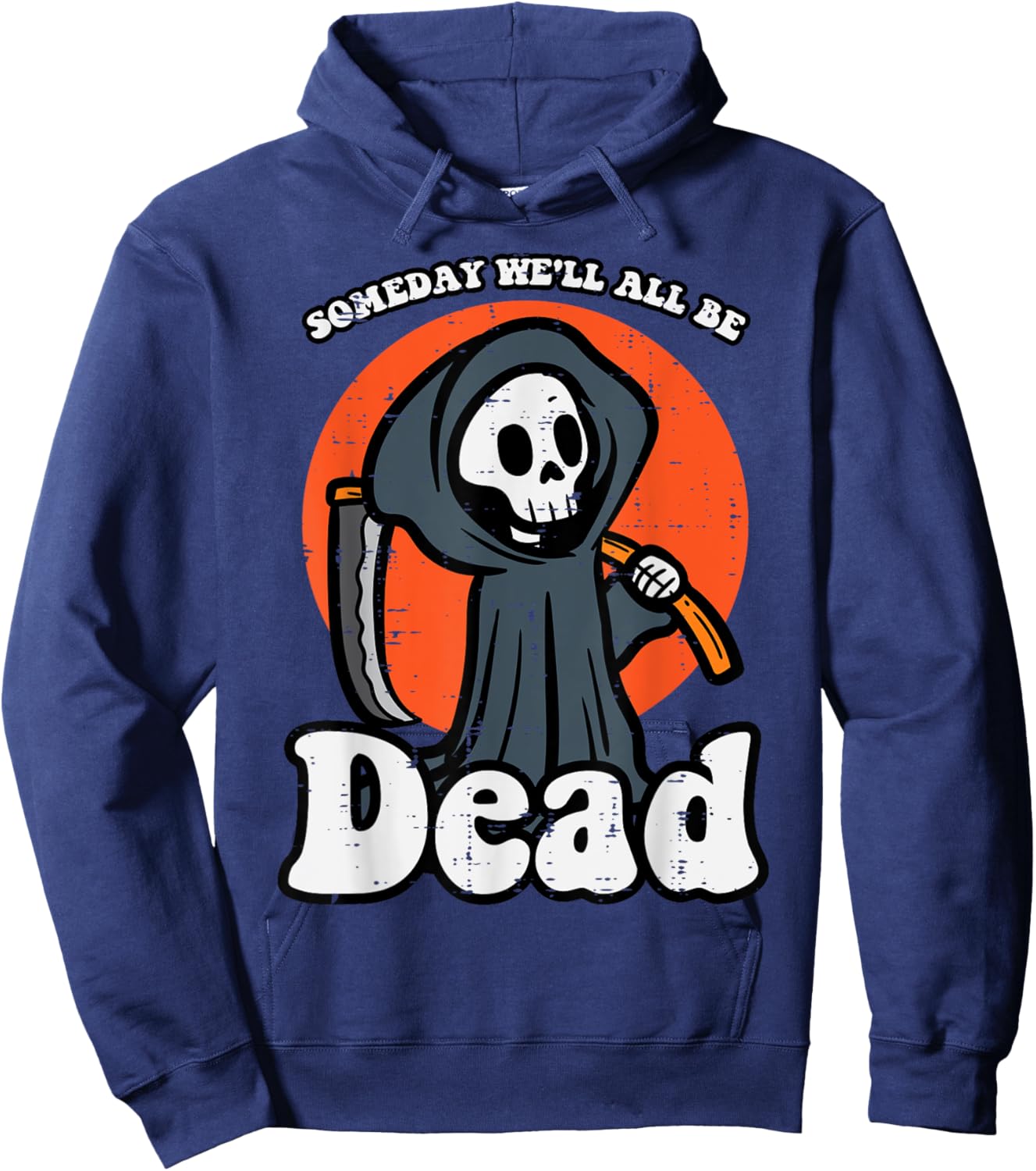 Someday We'll All Be Dead Reaper Funny Existential Dread Hoodie - Hoodie | Navy