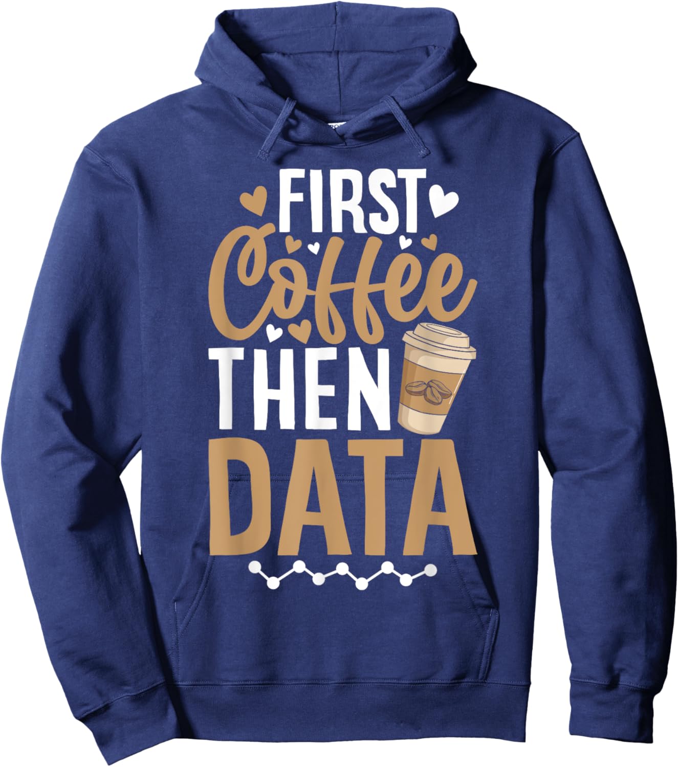 First Coffee then Data Coffee Enthusiast Data Coffee Lover Hoodie - Hoodie | Navy