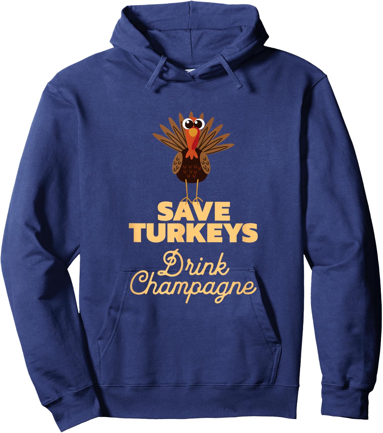 Save Turkeys Drink Champagne, Funny Thanksgiving Hoodie - Hoodie | Navy
