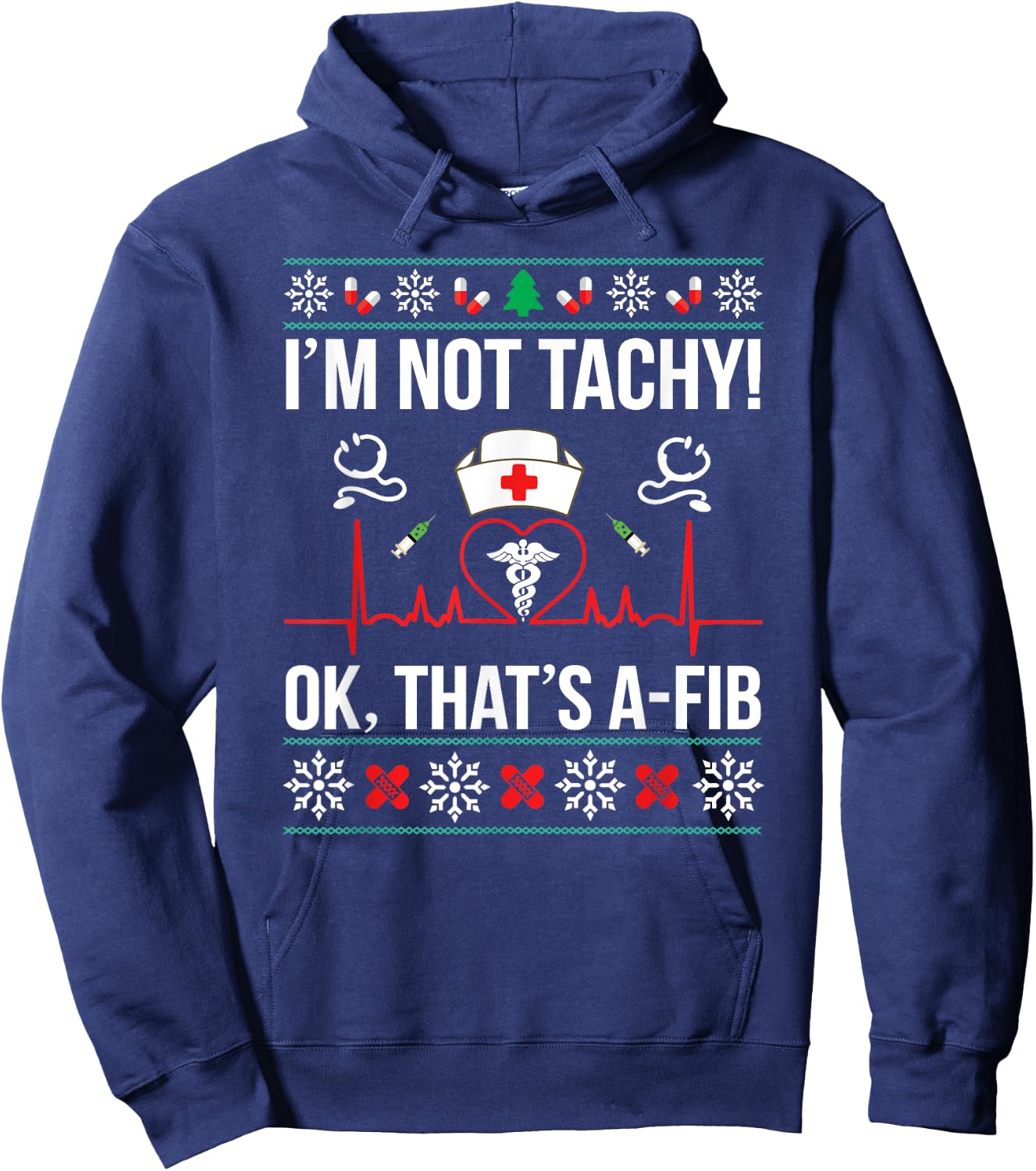 I'm Not Tachy! Ok, That's A-Fib Nurse Ugly Xmas Hoodie - Hoodie | Navy