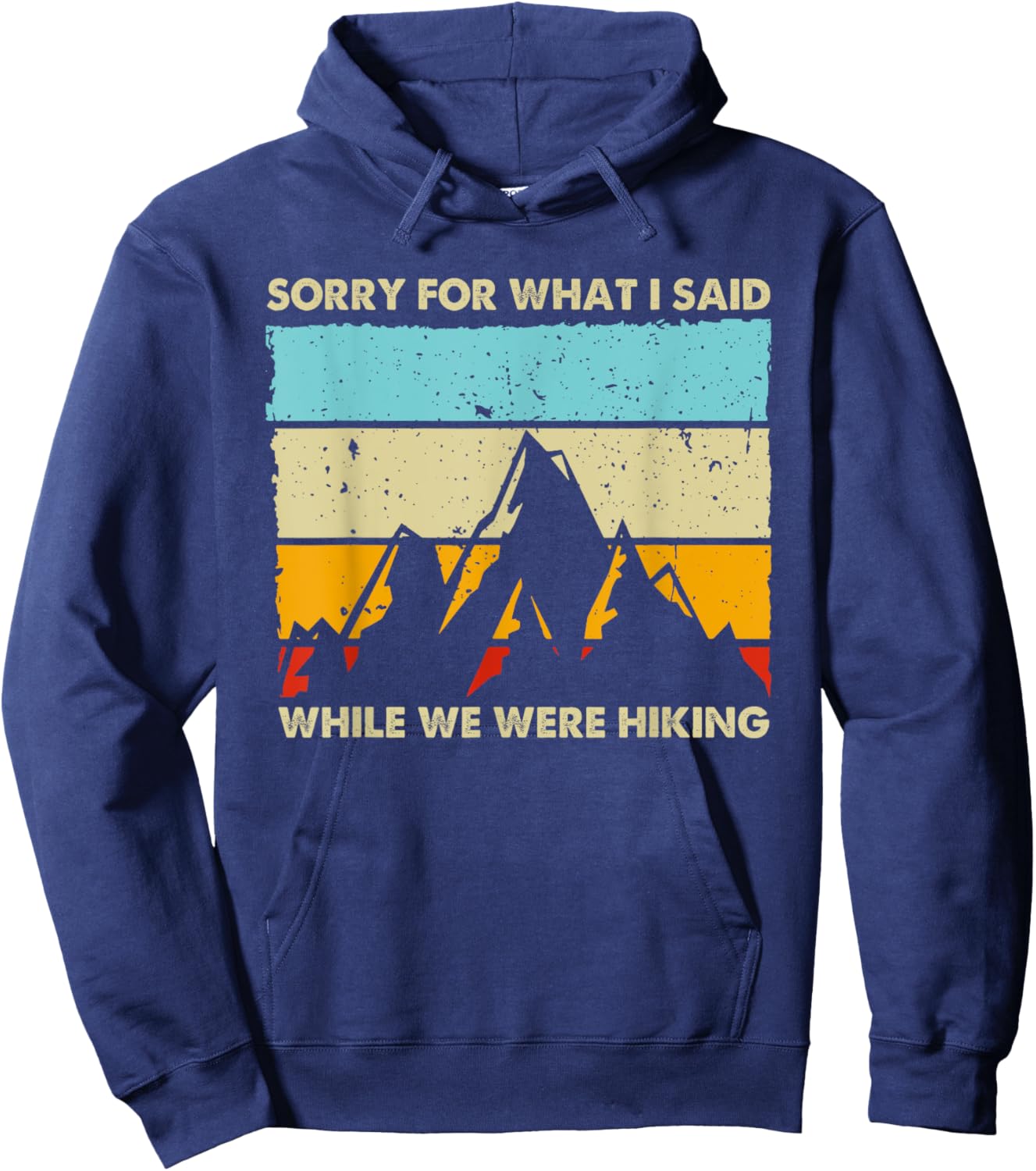 Sorry For What I Said While We Were Hiking Funny Graphic Hoodie - Hoodie | Navy