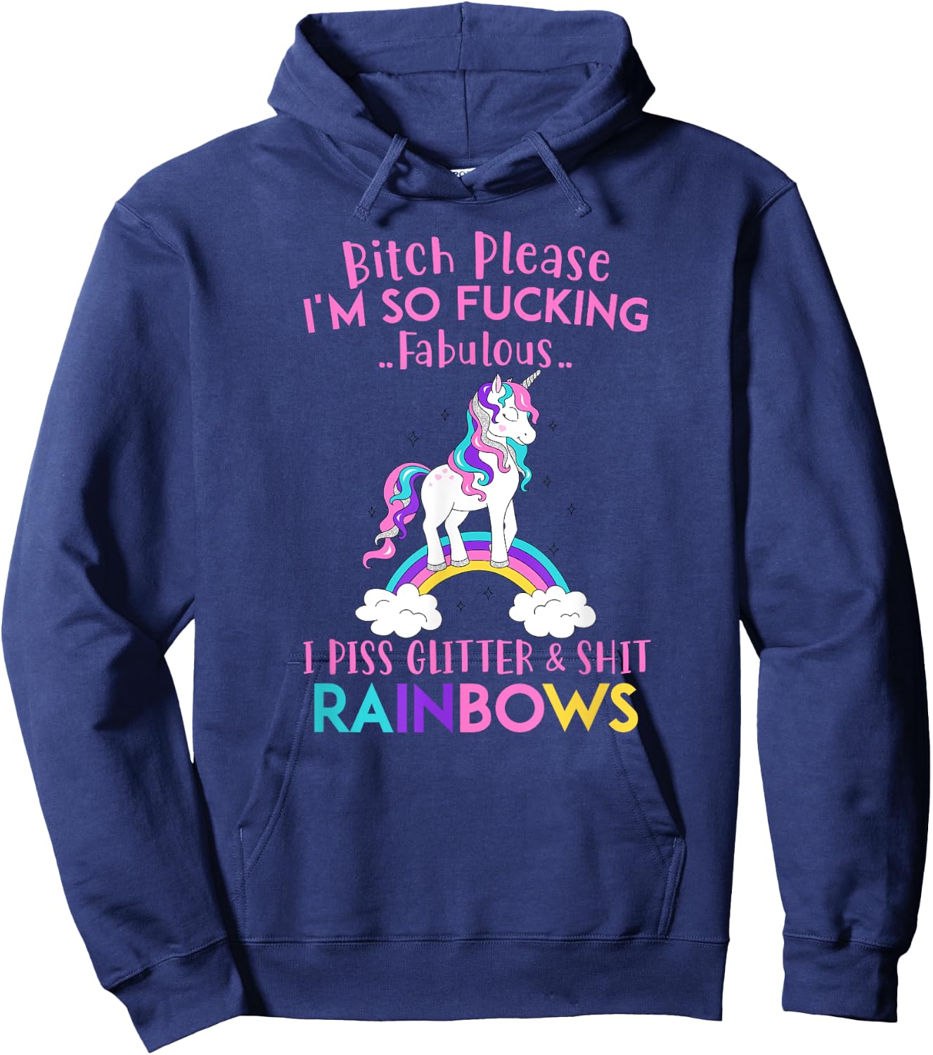 Bitch Please I'm so Fucking Fabulous I Piss Glitter Rainbows Hoodie - Hoodie | Navy