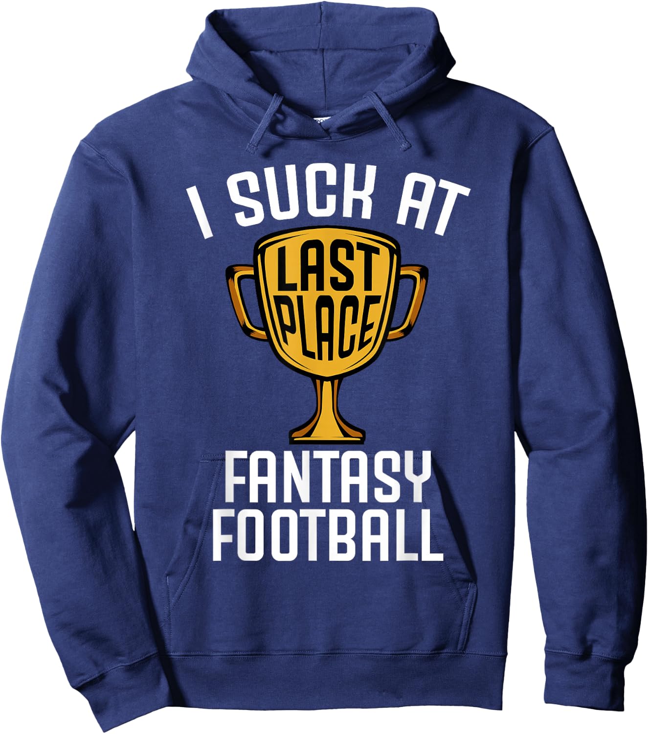 I Suck at Fantasy Football Last Place 2019 Loser Trophy Hoodie - Hoodie | Navy