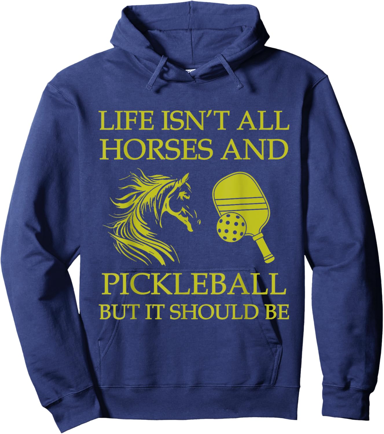 Life Isn't All Horses And Pickleball But It Should Be Funny Hoodie - Hoodie | Navy