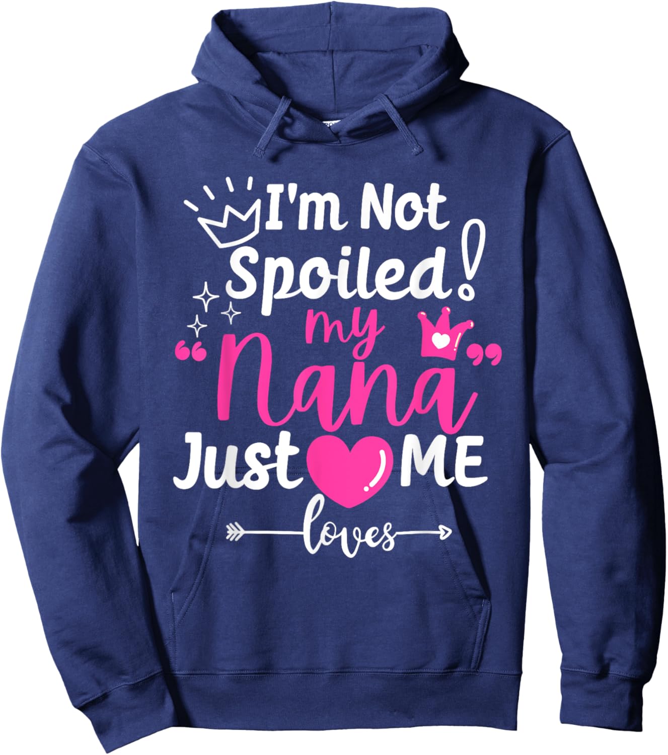I'm Not Spoiled My Nana Just Loves Me a Team Girls Matching Hoodie - Hoodie | Navy