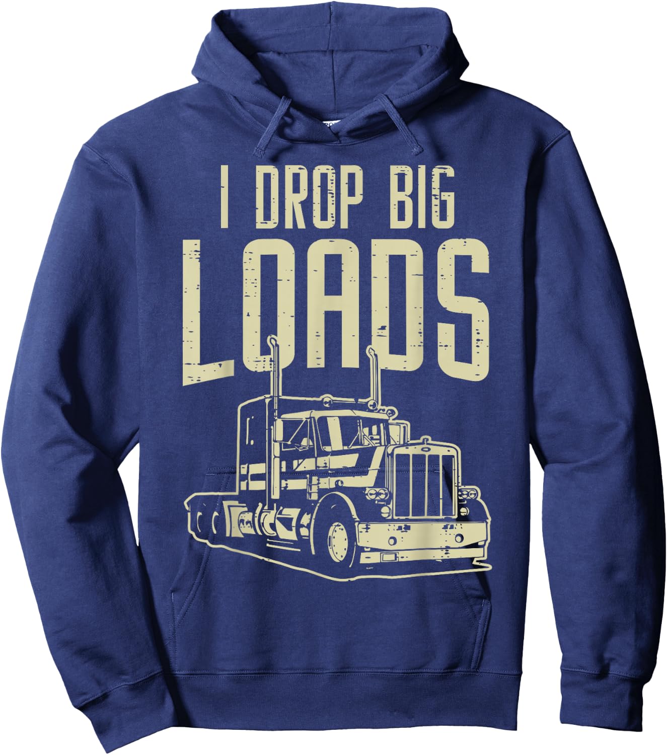 I Drop Big Loads Semi Truck Trucking Driver Trucker Gift Hoodie - Hoodie | Navy