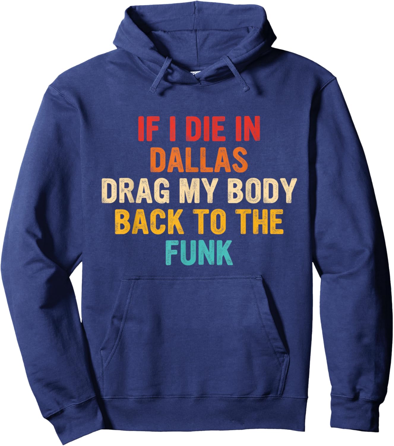 If I Die In Dallas Drag My Body Back To The Funk Vintage Hoodie - Hoodie | Navy