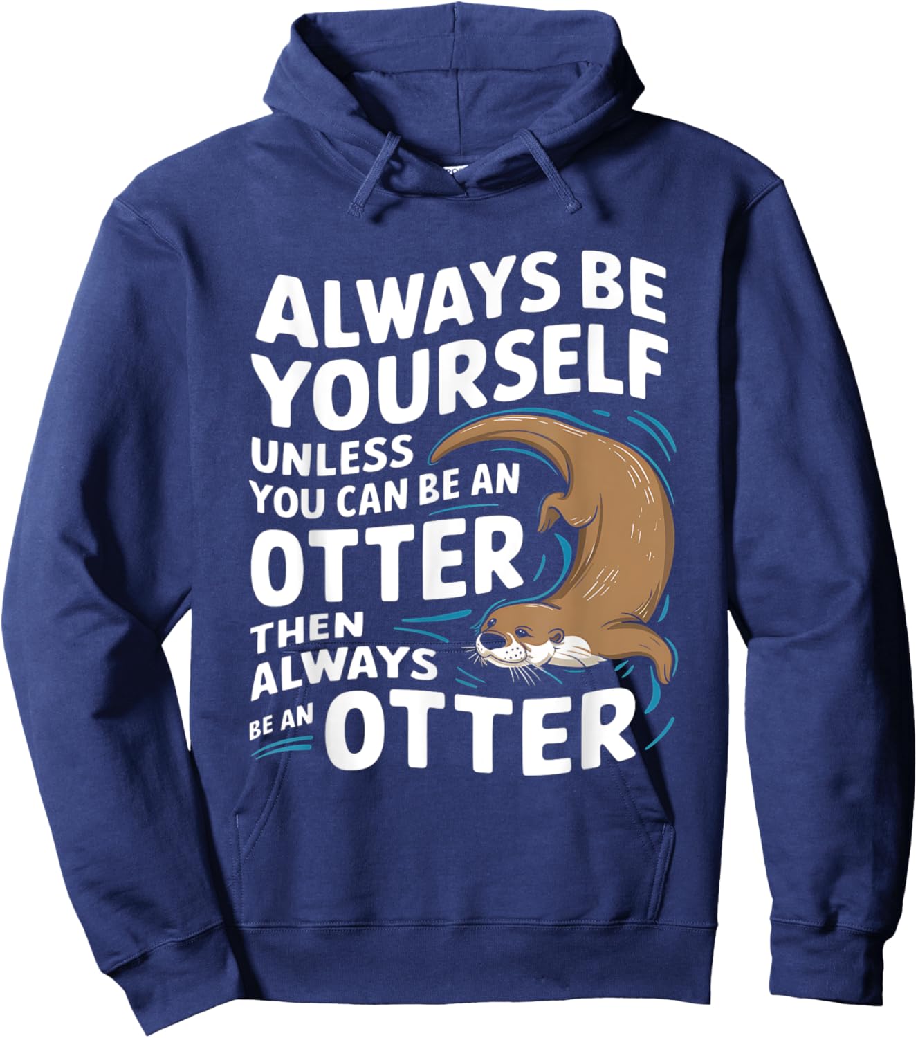 Always Be Yourself Unless You Can Be An Otter Hoodie - Hoodie | Navy