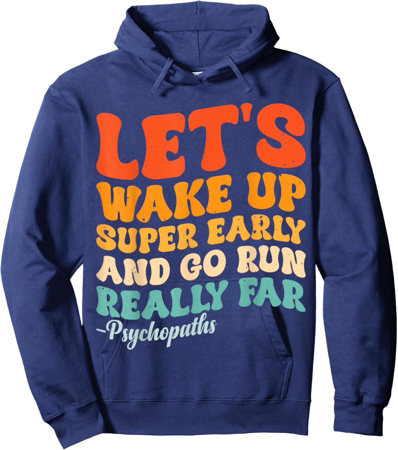 Let's Wake Up Super Early And Go Run Really Far Psychopaths Hoodie - Hoodie | Navy