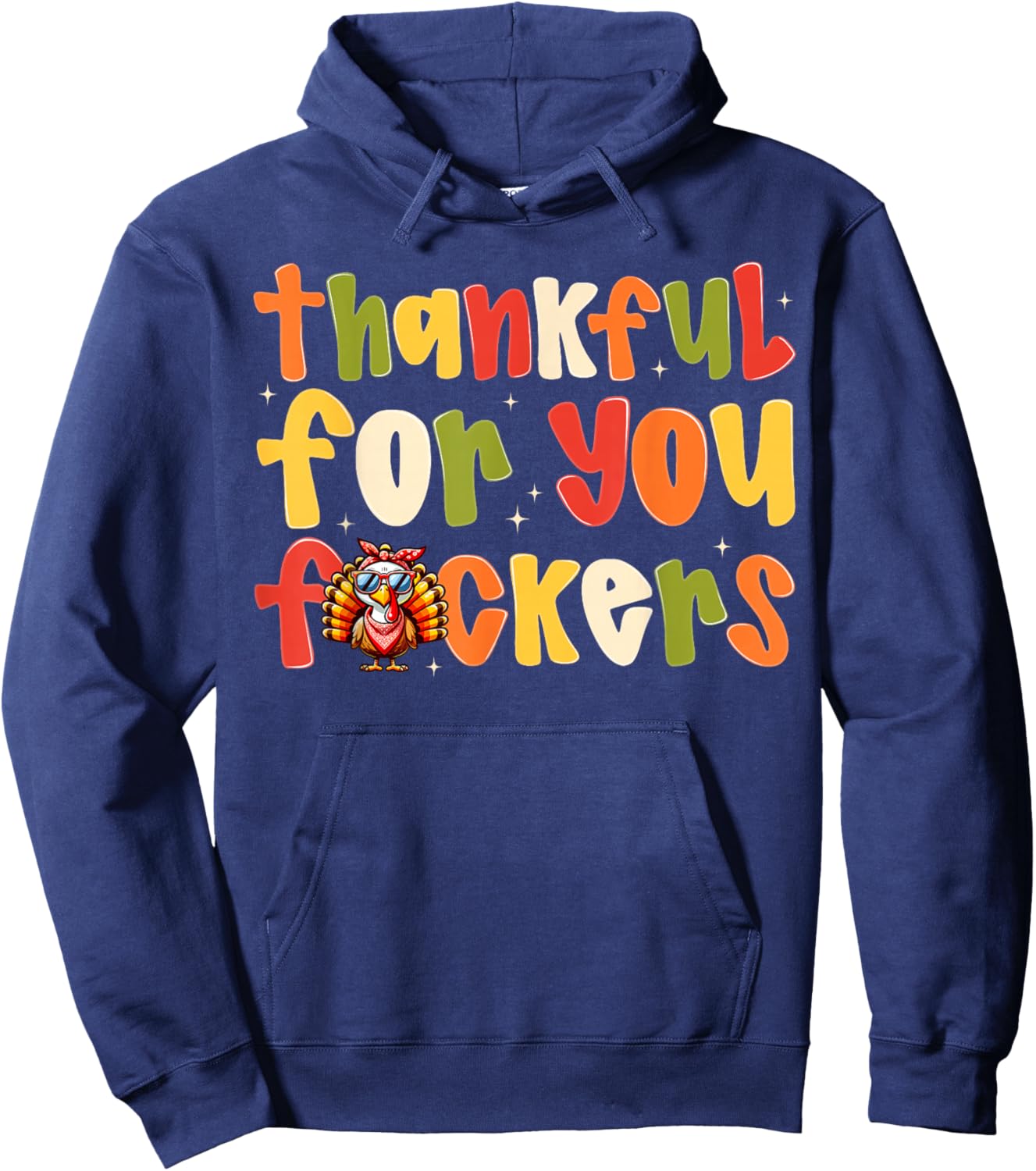 Thankful For You Fuckers Funny Thanksgiving Turkey Men Women Hoodie - Hoodie | Navy