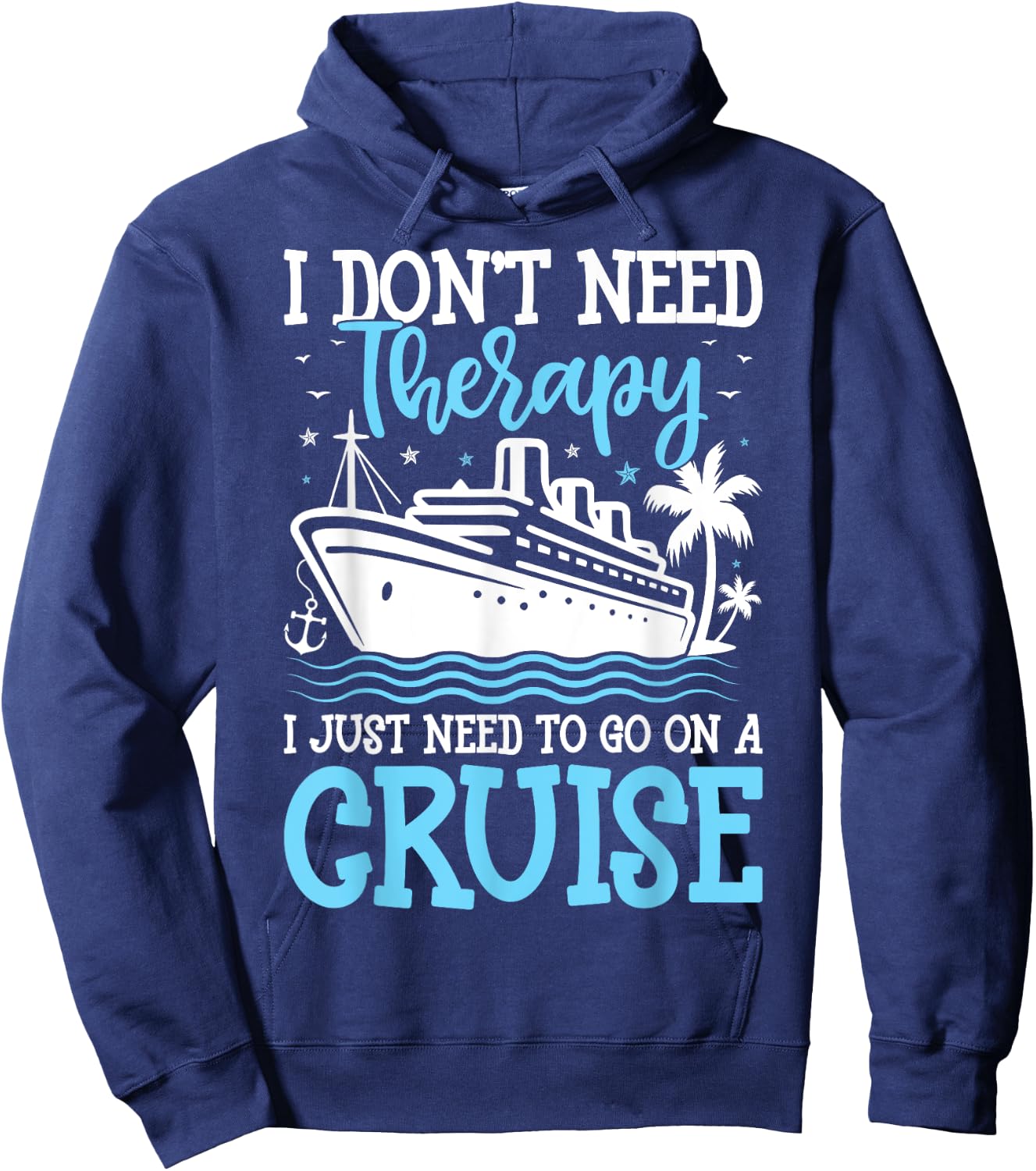 I Don't Need Therapy I Just Need to Go on a Cruise Cruising Hoodie - Hoodie | Navy