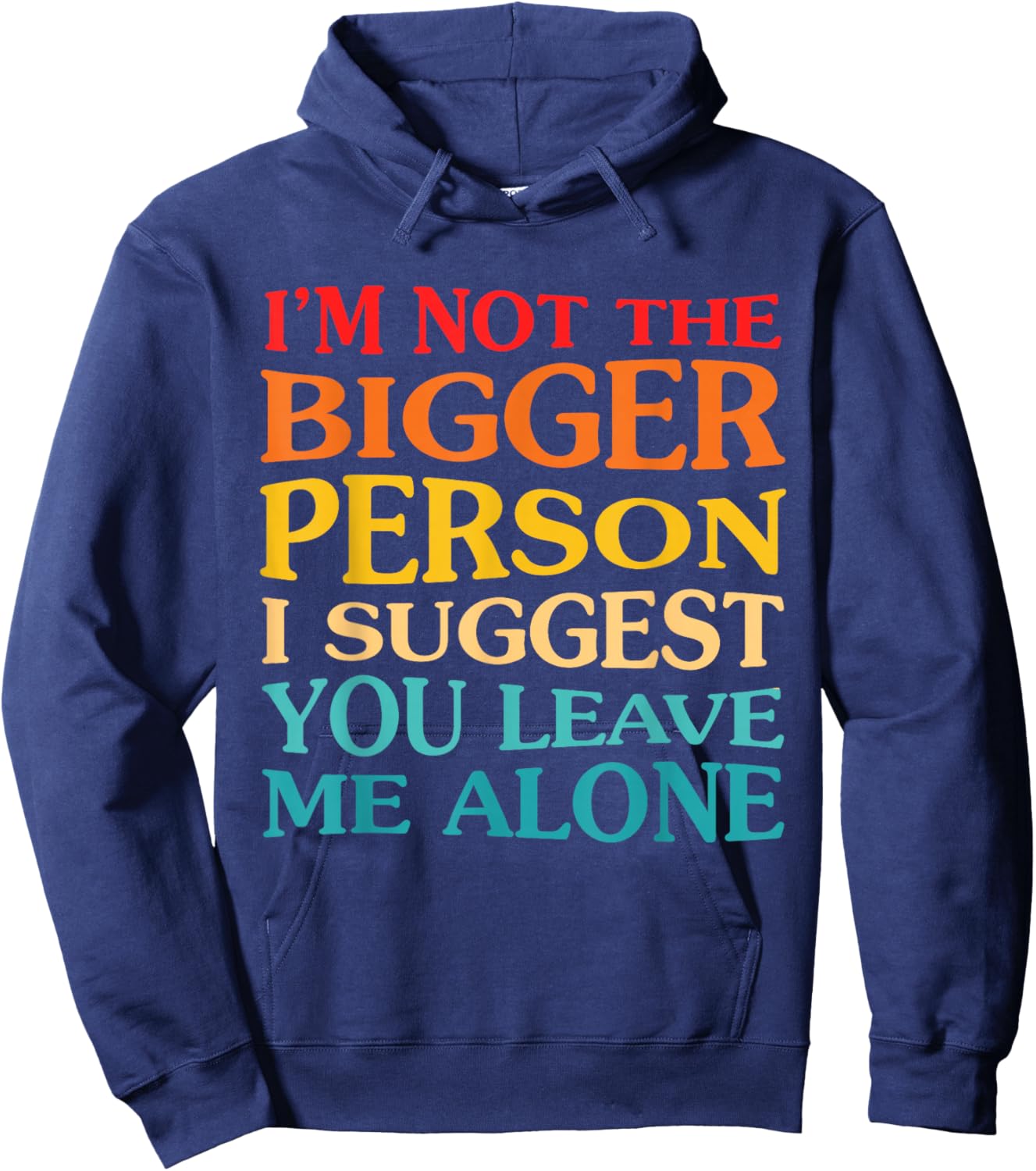 I'm Not The Bigger Person I Suggest You Leave Me Alone Hoodie - Hoodie | Navy