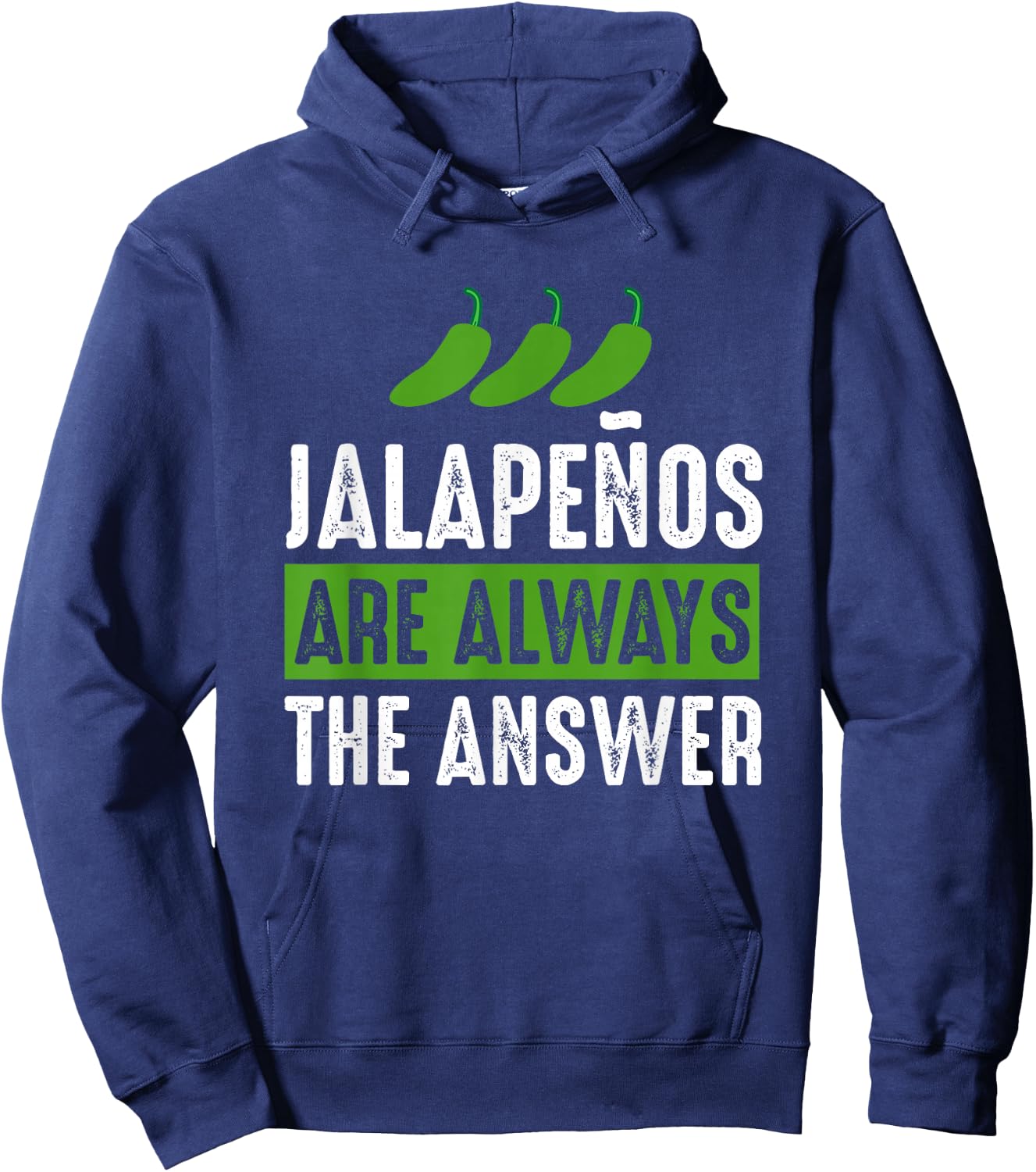 Jalapenos are Always The Answer - Jalapeno Lover Shirt Gift Hoodie - Hoodie | Navy