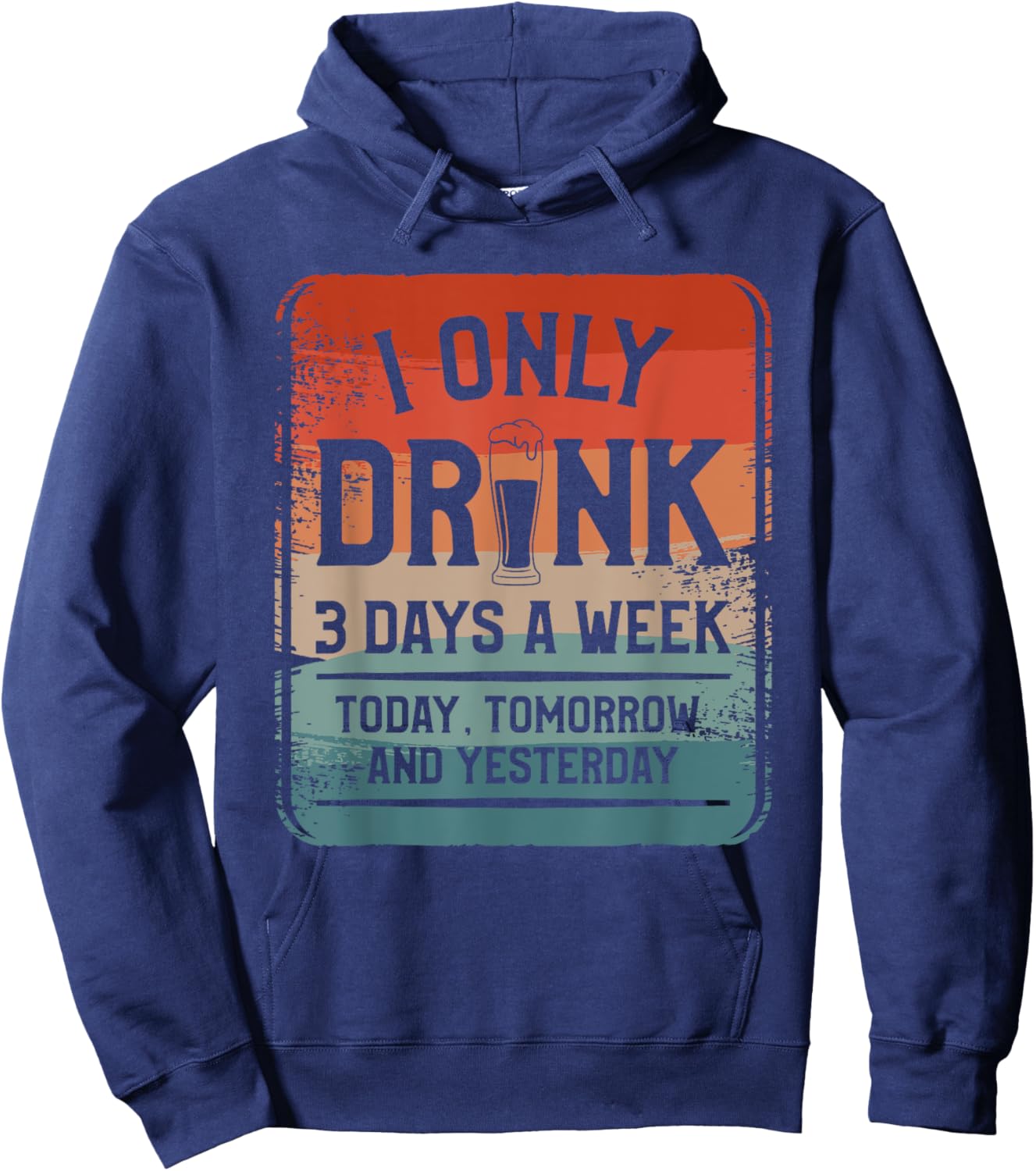 I Only Drink 3 Days A Week Today Tomorrow And Yesterday Hoodie - Hoodie | Navy