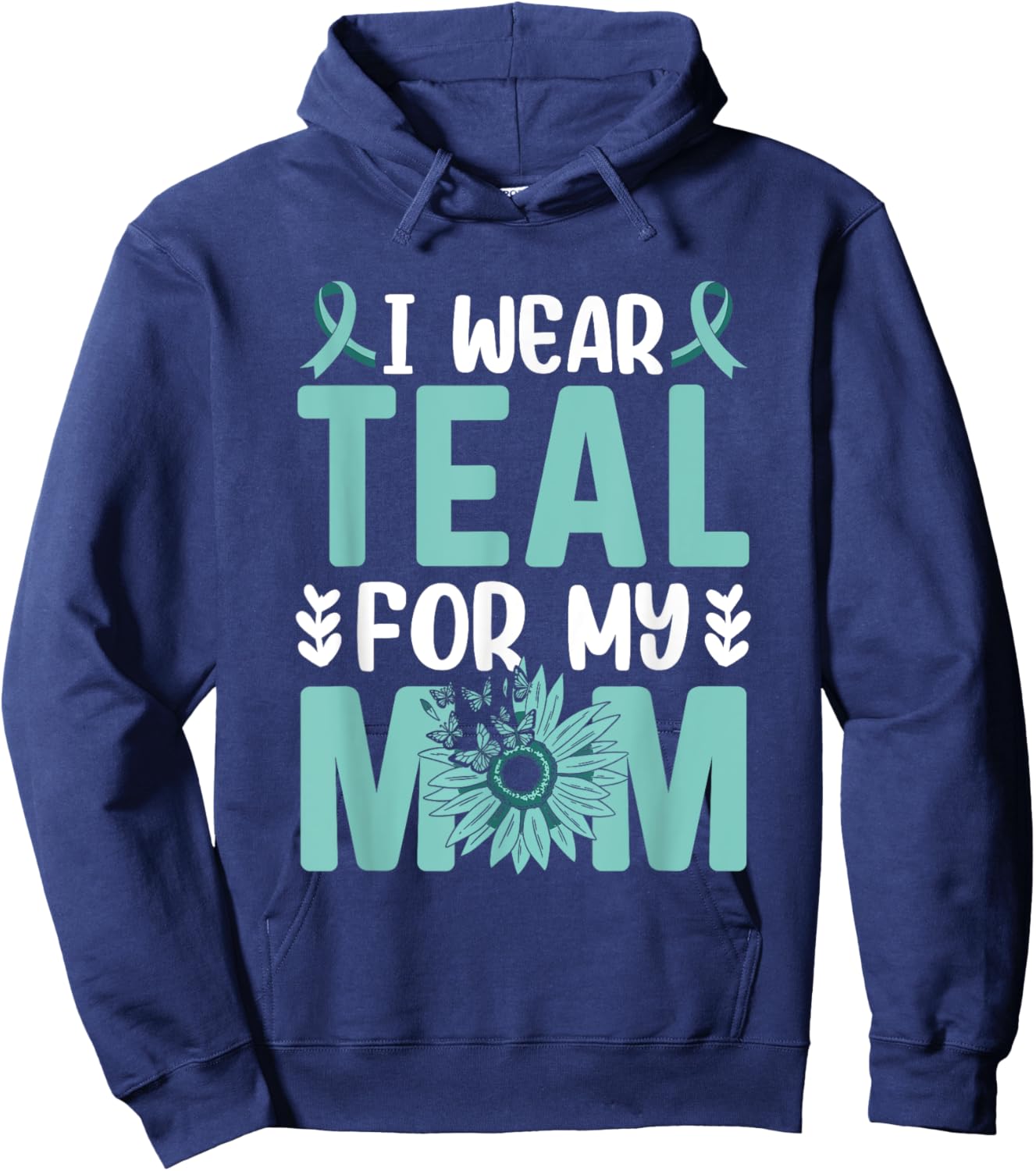 I wear teal for my Mom Ovarian Cancer Awareness Hoodie - Hoodie | Navy