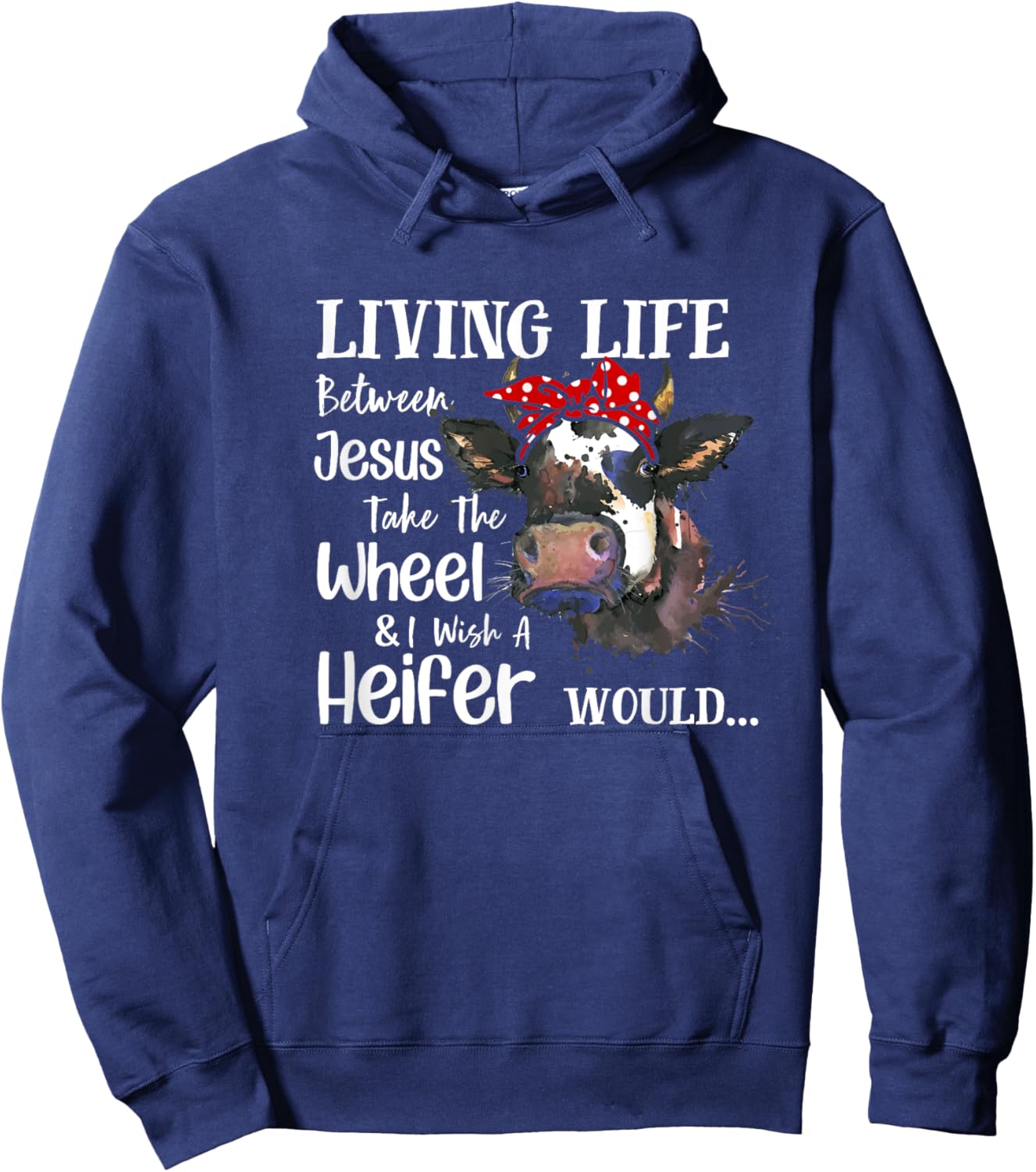 Living Life Between Jesus Take The Wheel I Wish A Heifer Hoodie - Hoodie | Navy
