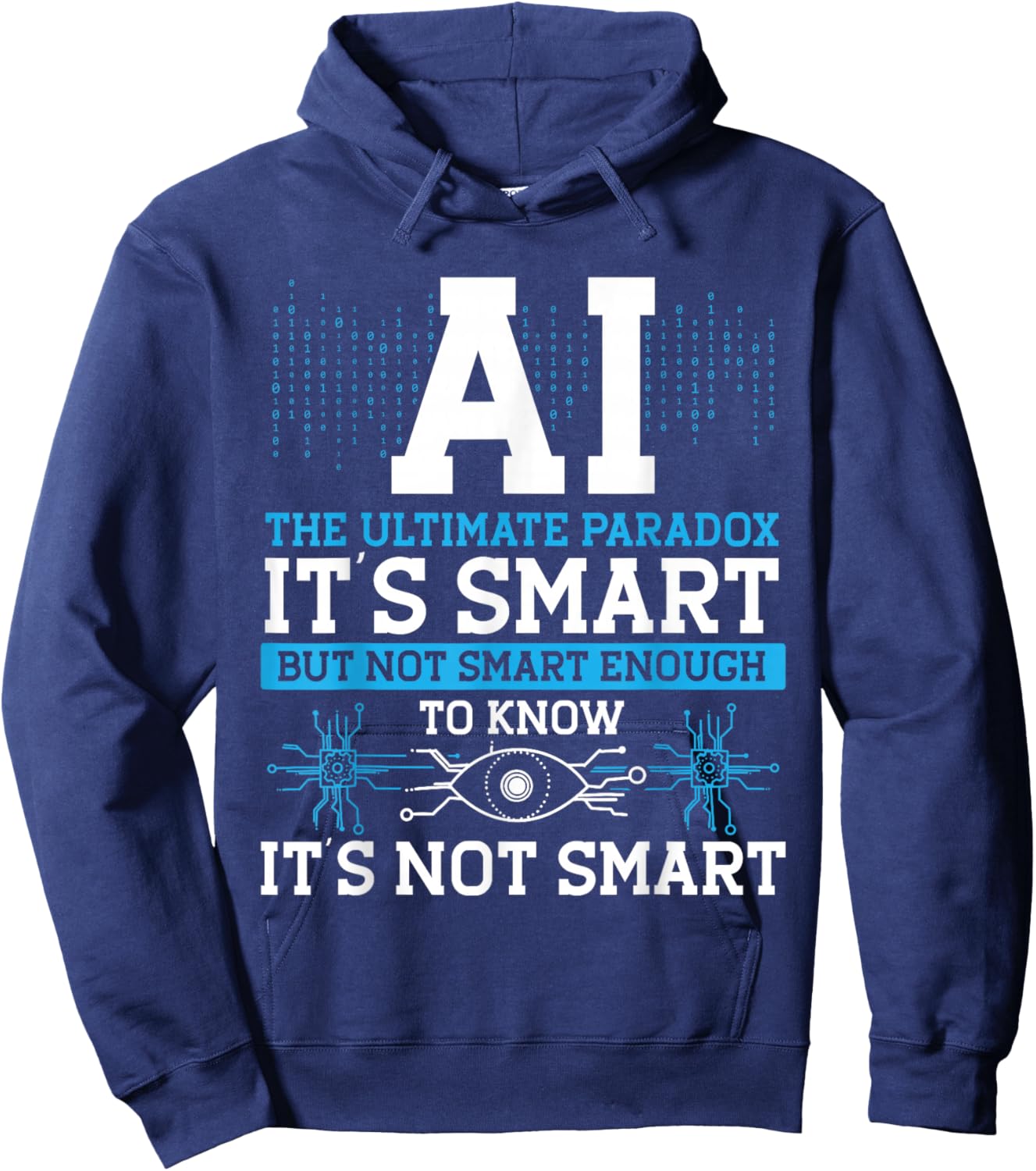 Ai Is The Ultimate Paradox It's Smart, But Not Smart Hoodie - Hoodie | Navy