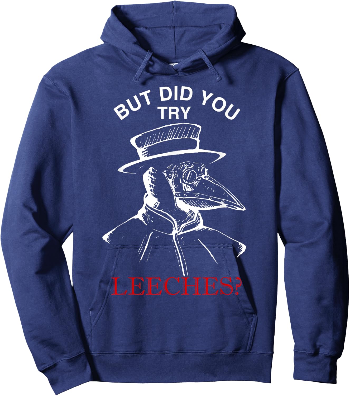 But did you try leeches ? - plague doctor steampunk Hoodie - Hoodie | Navy