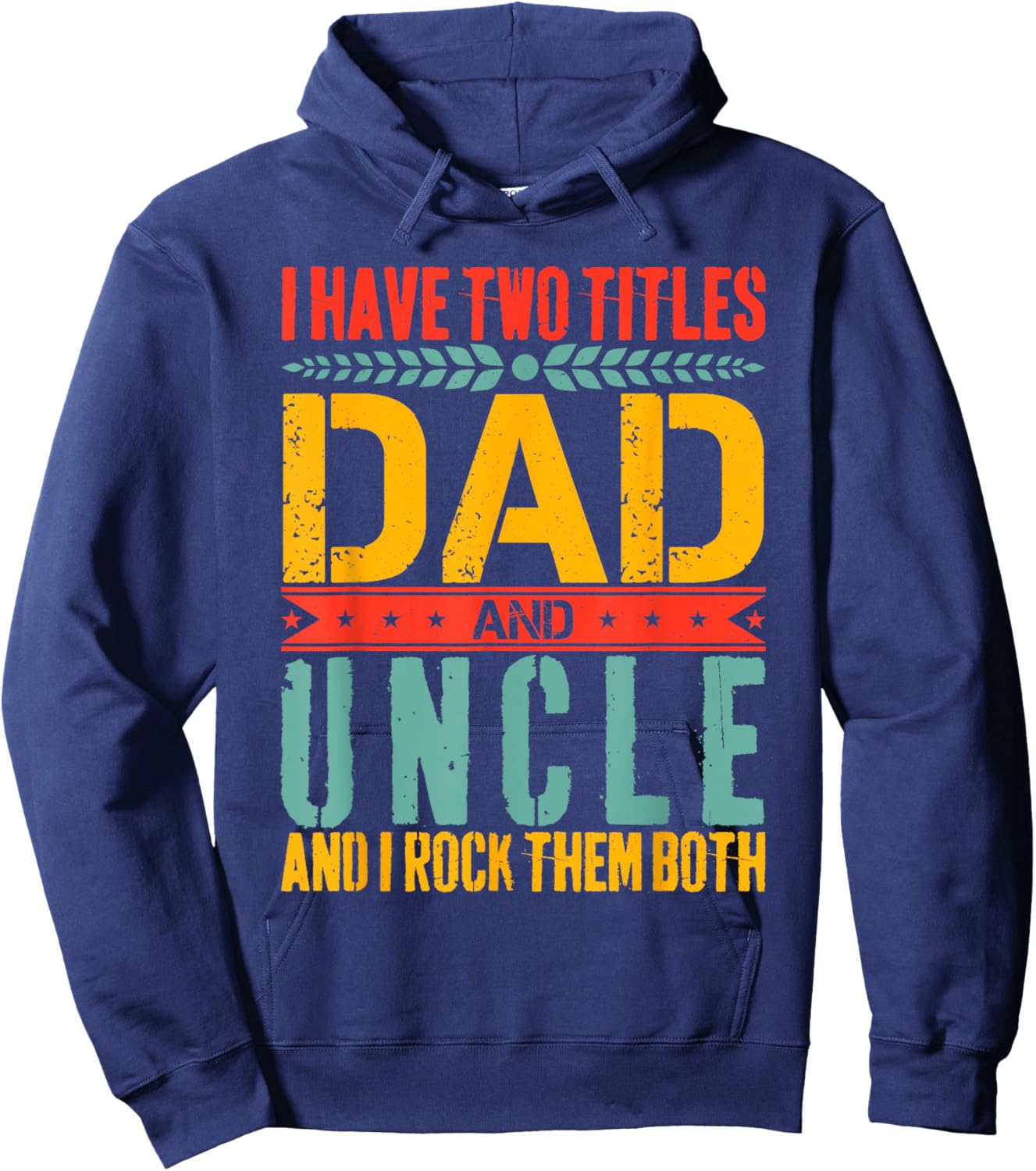 I Have Two Titles Dad and Uncle Father Day Dad Hoodie - Hoodie | Navy