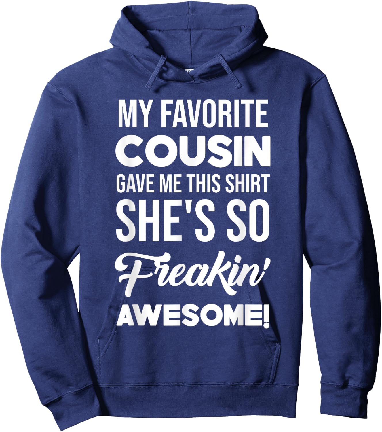 My Favorite Cousin Gave Me This Shirt She's Freakin' Awesome Hoodie - Hoodie | Navy