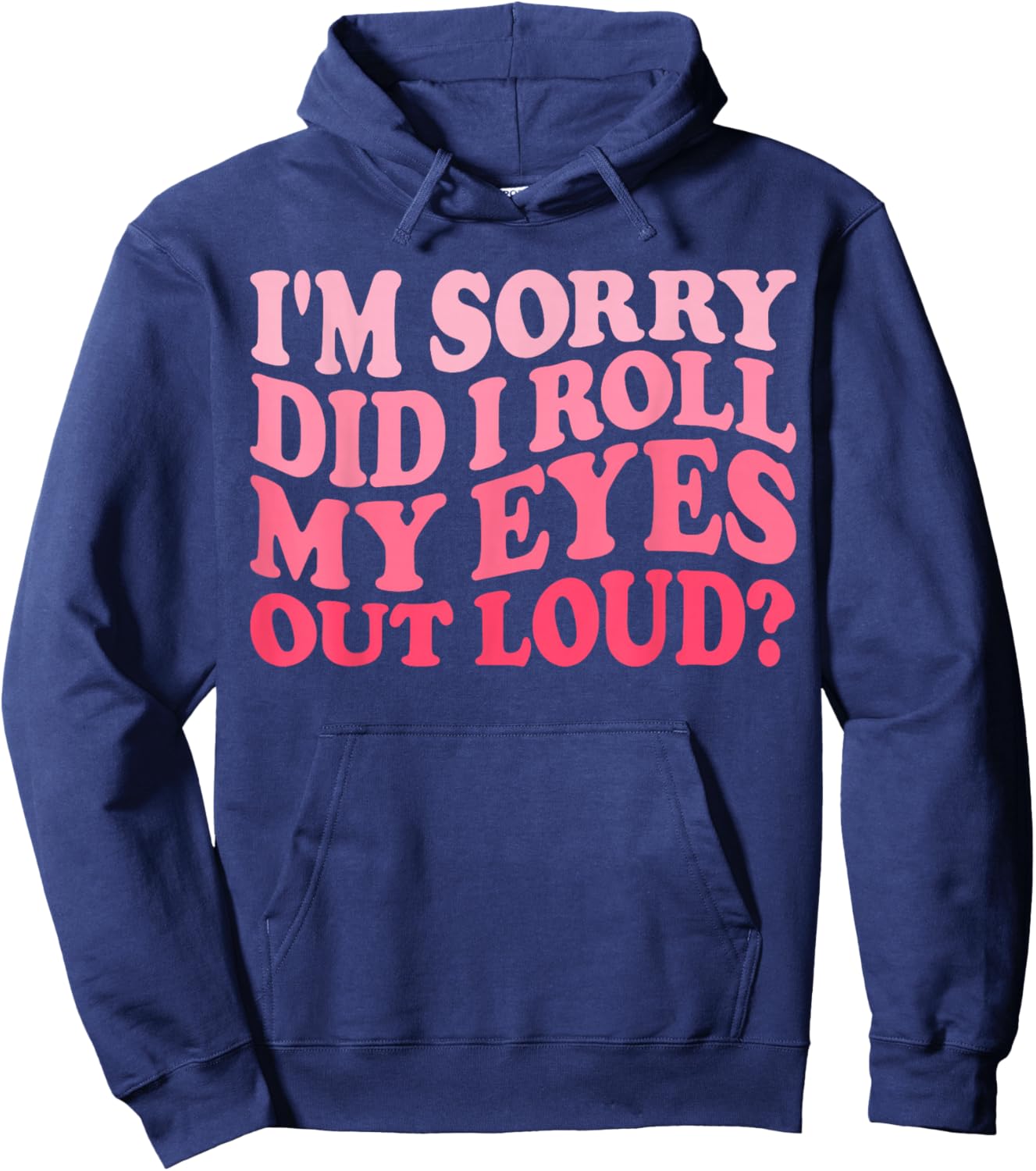 I'm Sorry Did I Roll My Eyes Out Loud, Funny Groovy Humor Hoodie - Hoodie | Navy