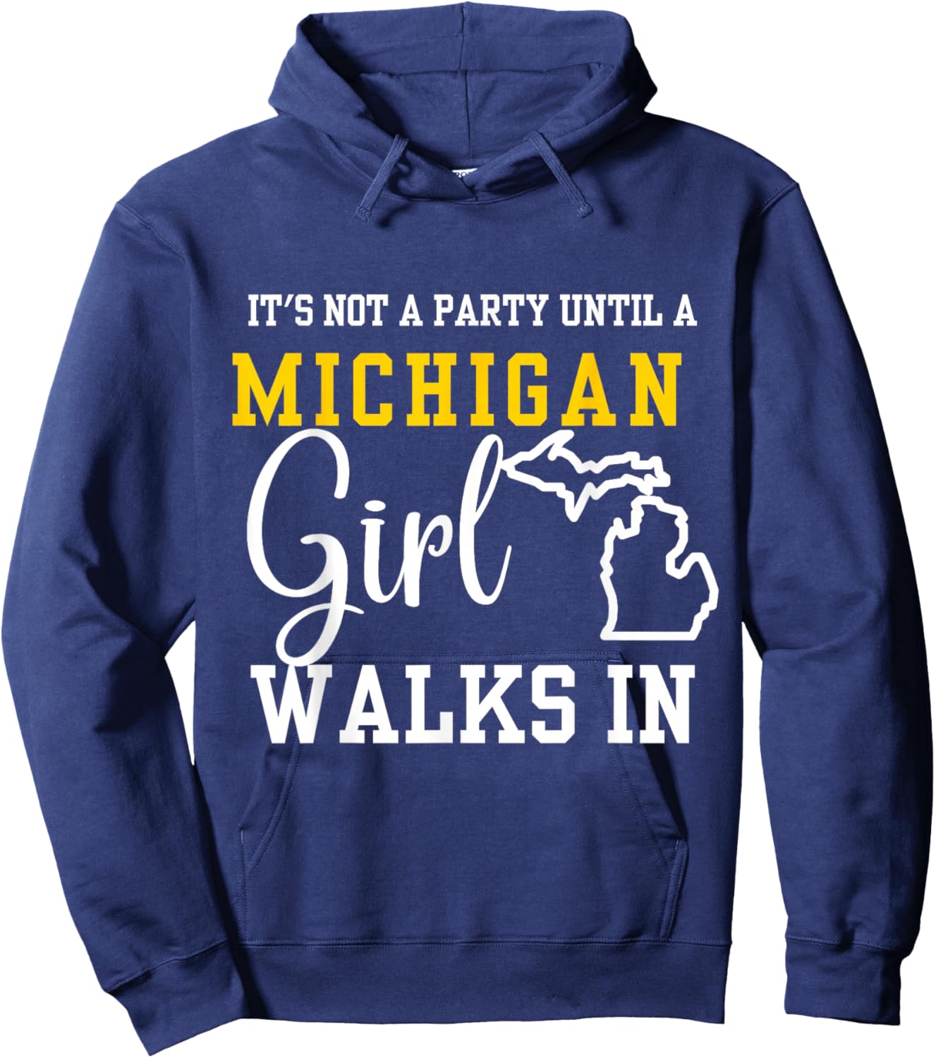 It's Not a Party Until a Michigan Girl Walks In,Proud Girls Hoodie - Hoodie | Navy