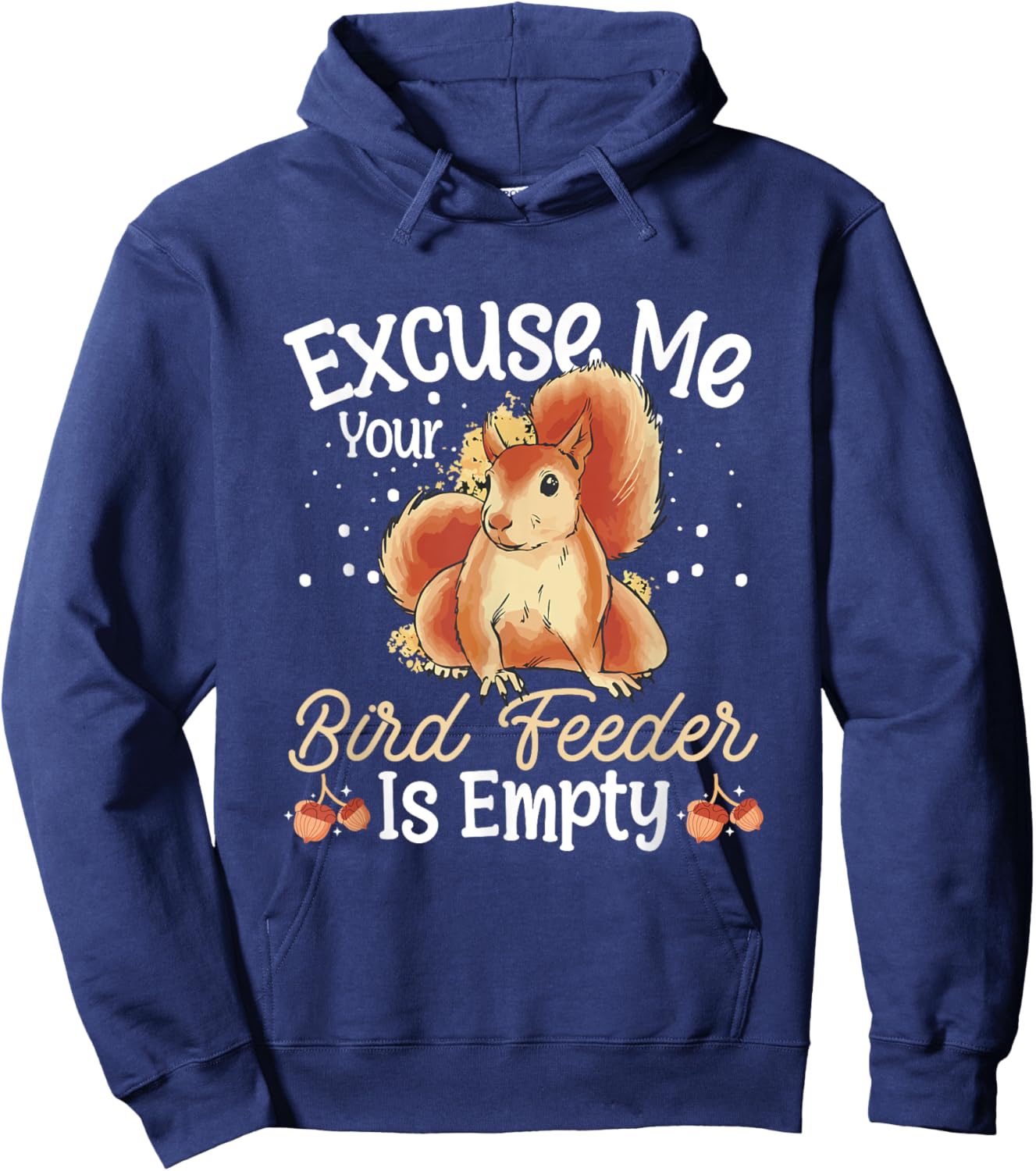 Squirrel Owner Funny Excuse Me Your Bird Feeder Is Empty Hoodie - Hoodie | Navy