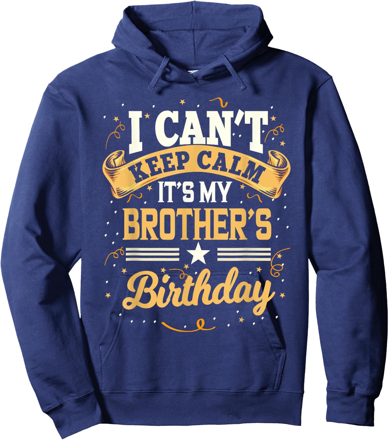 I Can't Keep Calm It's My Brother Birthday Hoodie - Hoodie | Navy