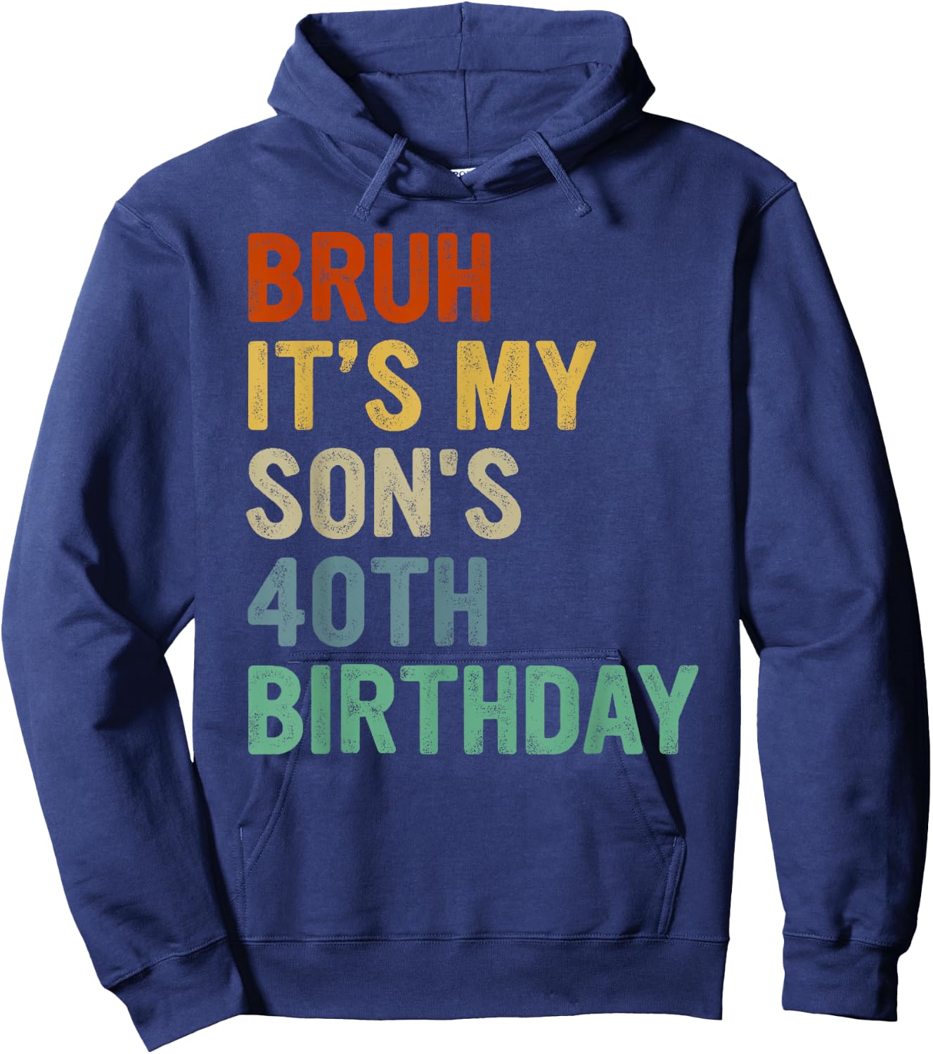 Bruh It's My Son's 40th Birthday Turning 40 Years Old Hoodie - Hoodie | Navy