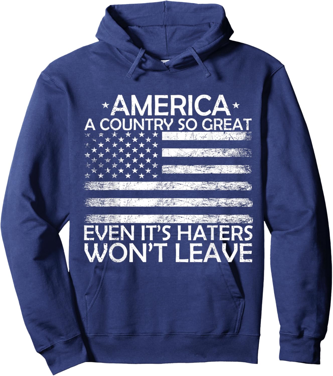 America A Country So Great Even It's Haters Won't Leave Hoodie - Hoodie | Navy