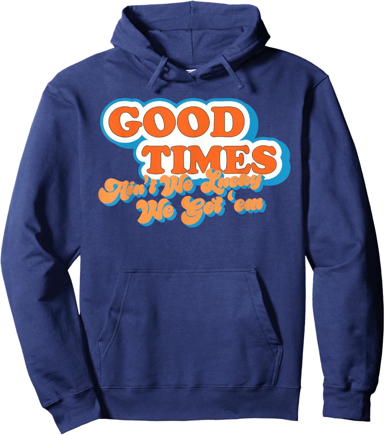 Good Times: Ain't We Lucky We Got'em Funny design Hoodie - Hoodie | Navy