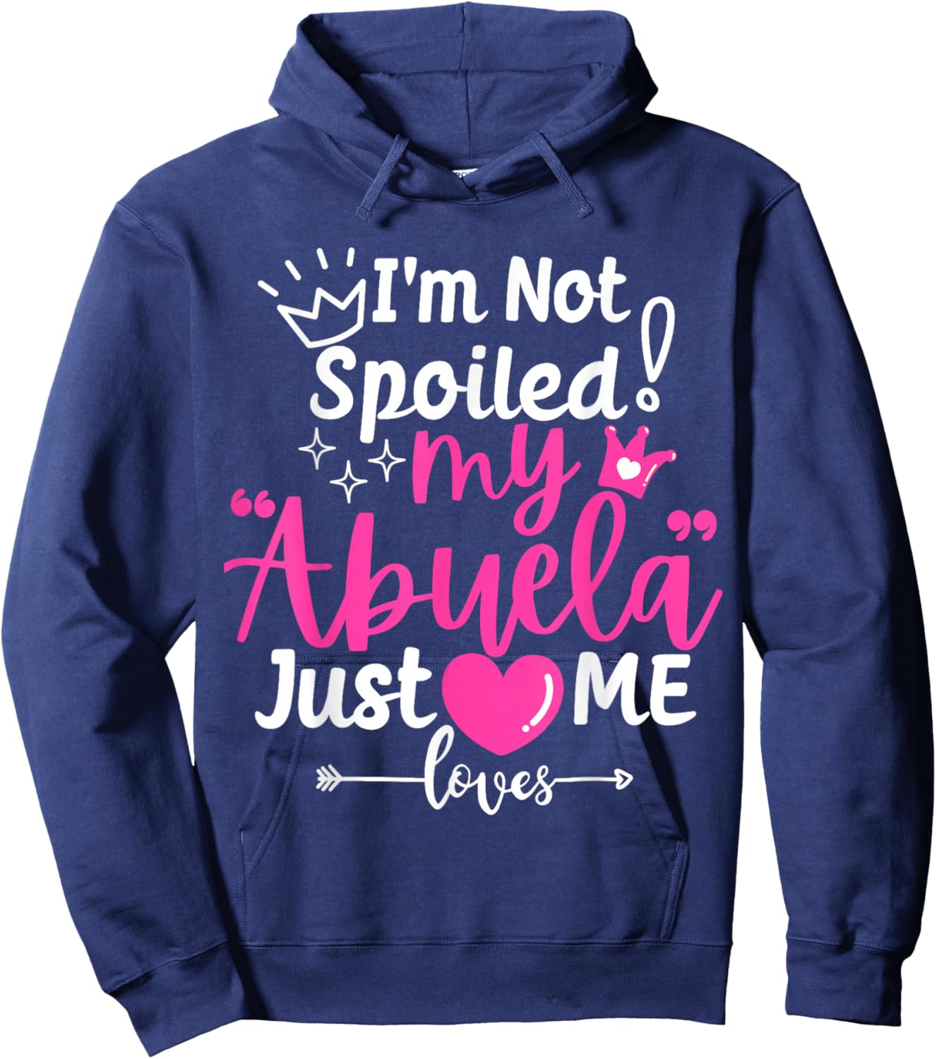 I'm Not Spoiled My Abuela Just Loves Me Team Girls Matching Hoodie - Hoodie | Navy