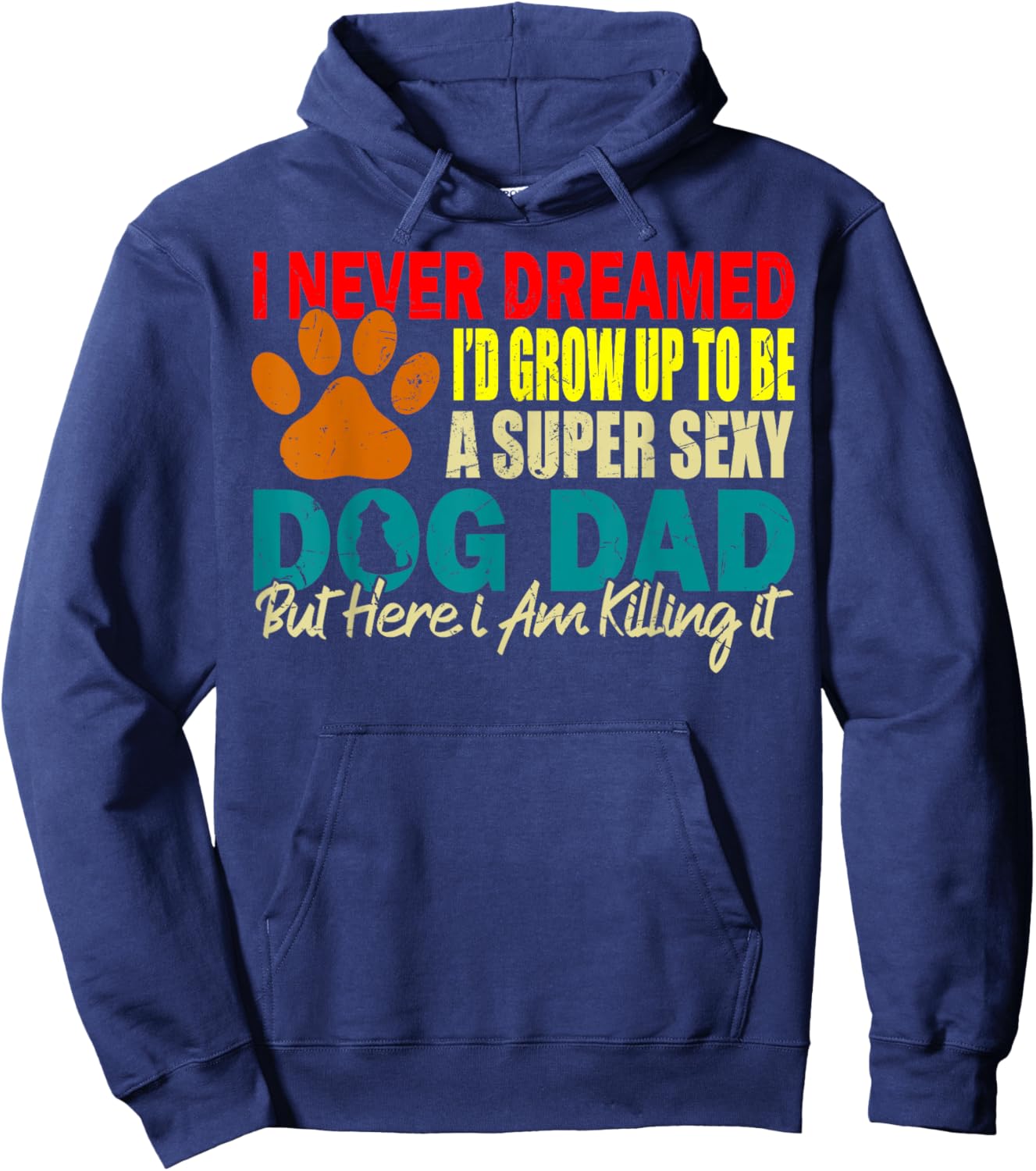 I Never Dreamed I'd be a Sexy Dog Dad funny Dog Dad sayings Women Hoodie - Hoodie | Navy