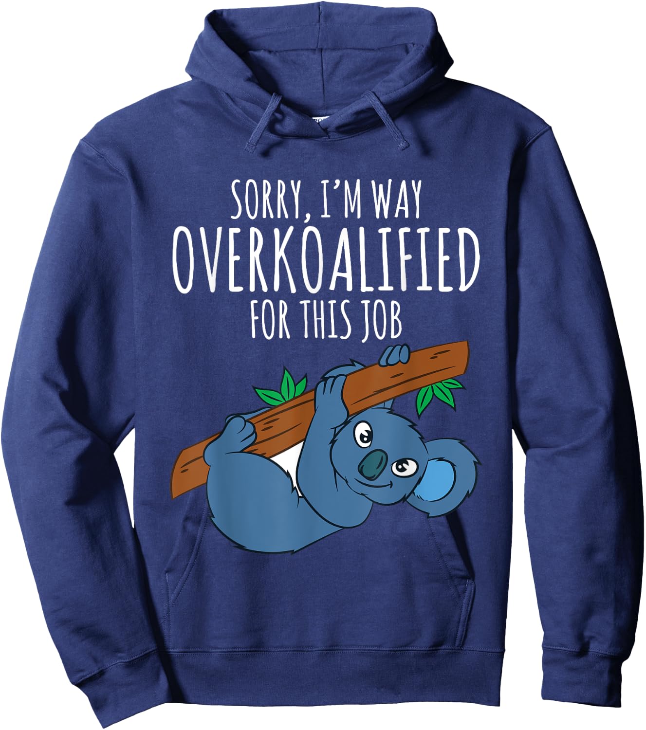 Funny Work T Shirt Sarcastic Pun Overkoalified Koala Lover Hoodie - Hoodie | Navy