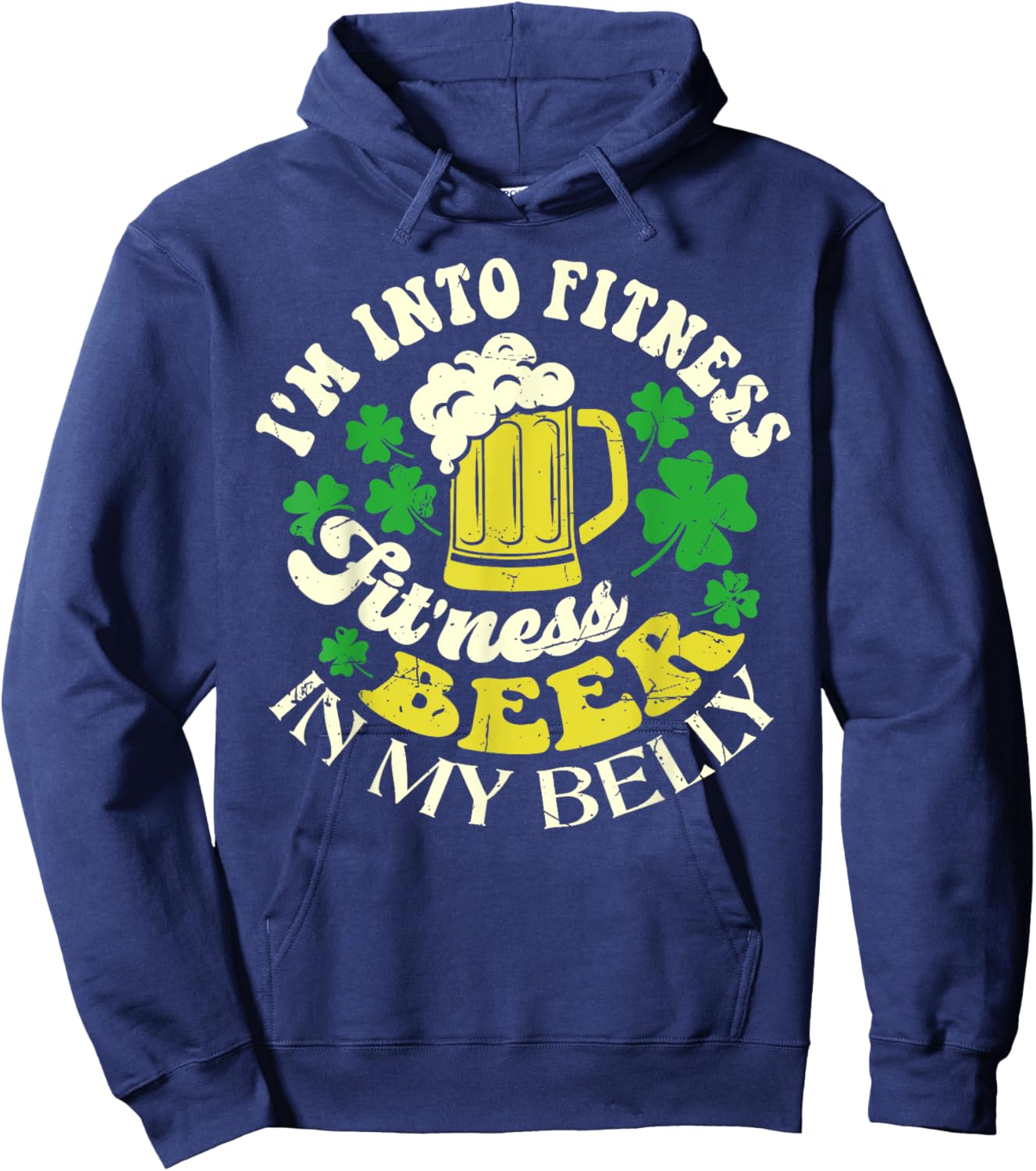 I'm Into Fitness Beer In My Belly St. Patrick's Day Funny Hoodie - Hoodie | Navy