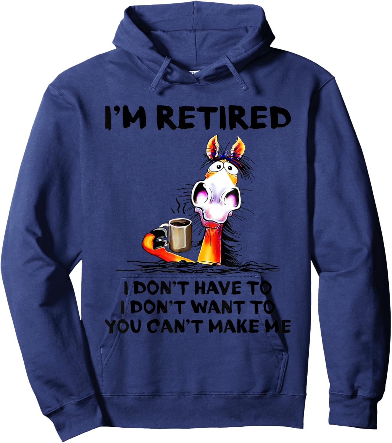 I don't want to I don't have to I'm retired horse funny Hoodie - Hoodie | Navy