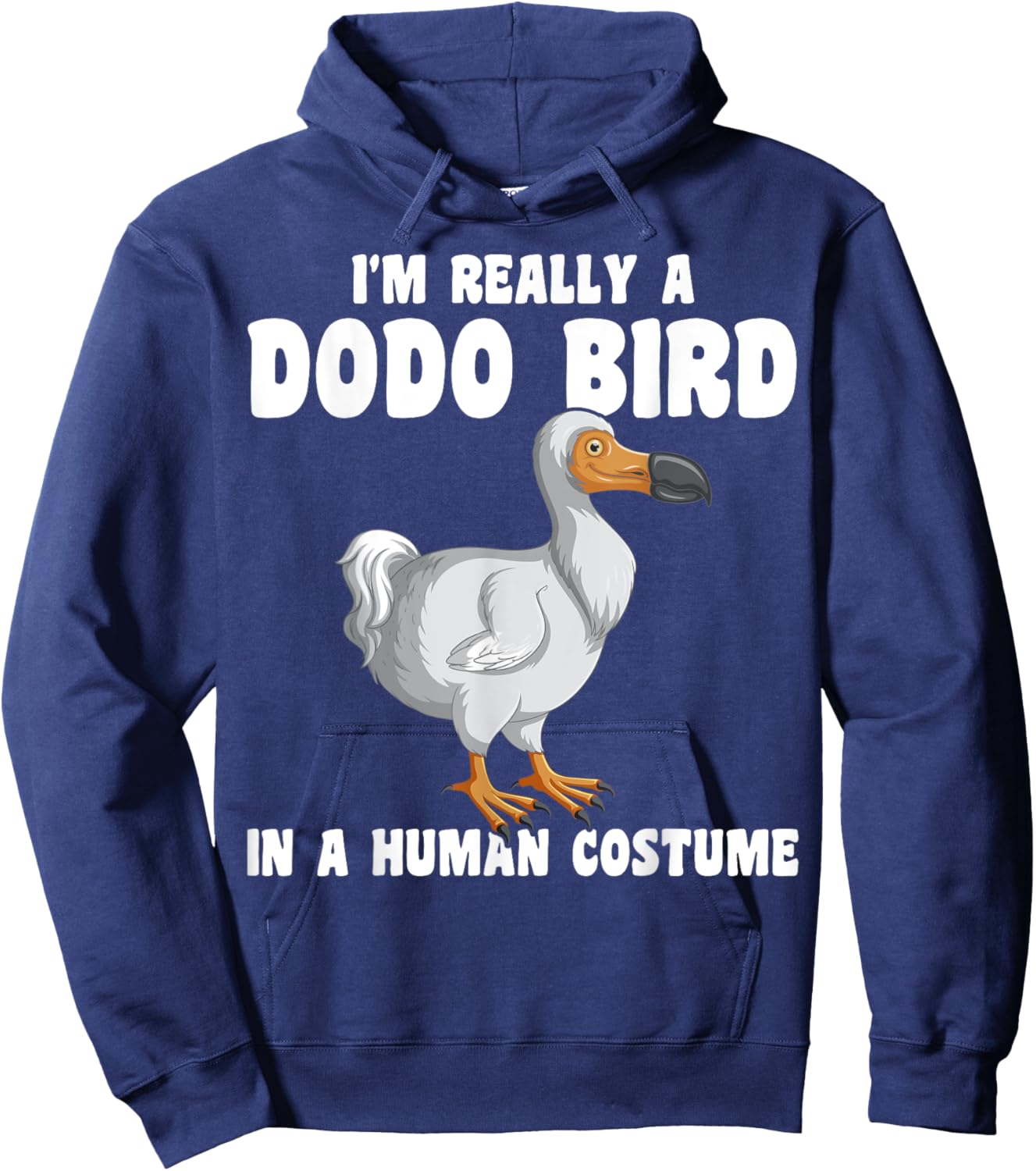Funny Dodo Bird I'm Really A Dodo Bird In A Human Costume Hoodie - Hoodie | Navy