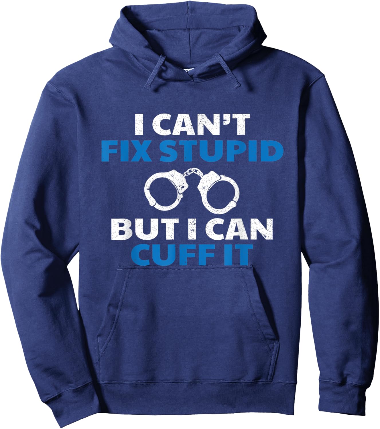 I Can't Fix Stupid But I Can Cuff It Police Arrest Gift Hoodie - Hoodie | Navy