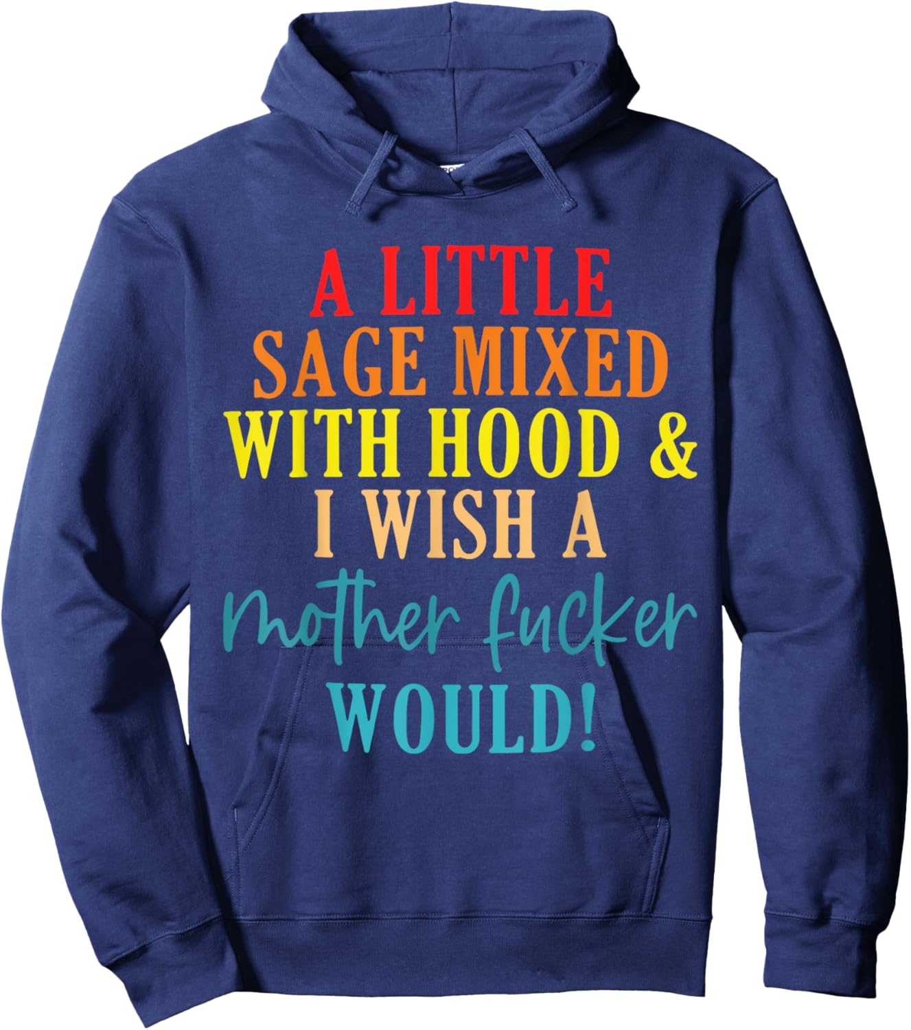 A Little Sage Mixed With Hood & I Wish A Mother Fucker Would Hoodie - Hoodie | Navy