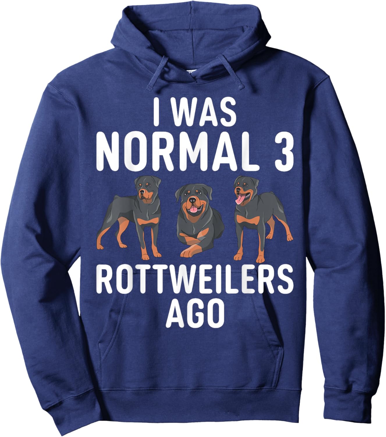 I was normal 3 Rottweilers ago funny Rottweiler Hoodie - Hoodie | Navy