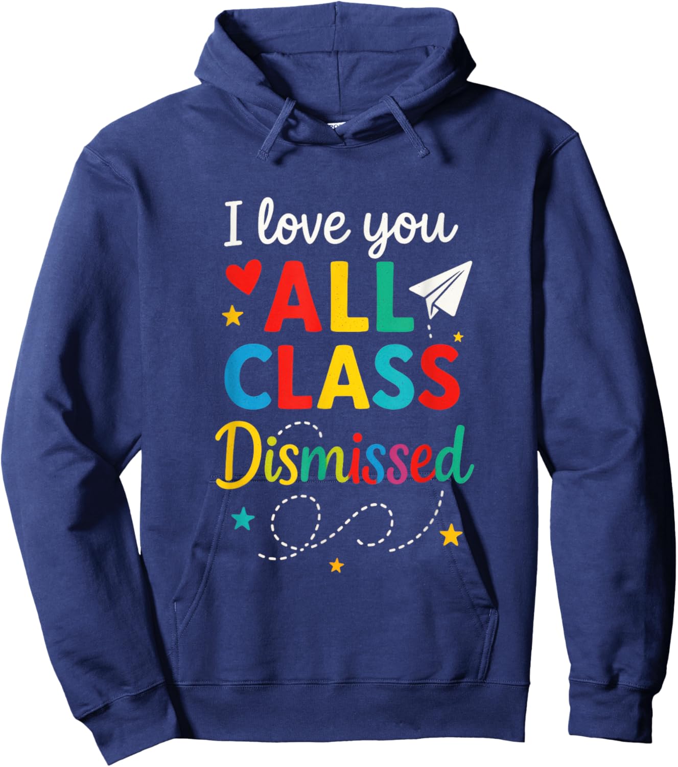 I Love You All Class Dismissed - Last Day Teacher Student Hoodie - Hoodie | Navy
