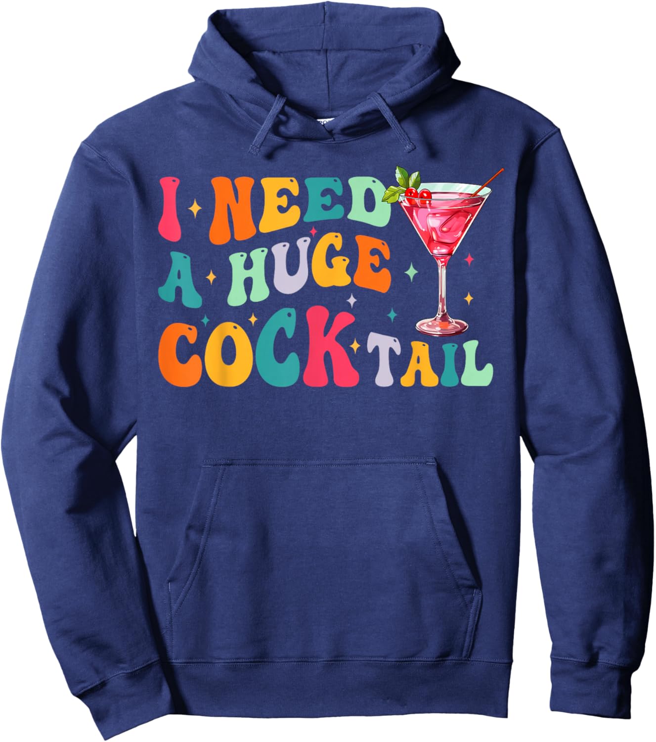 Groovy I Need a Huge COCKtail Funny Adult Humor Drinking Hoodie - Hoodie | Navy